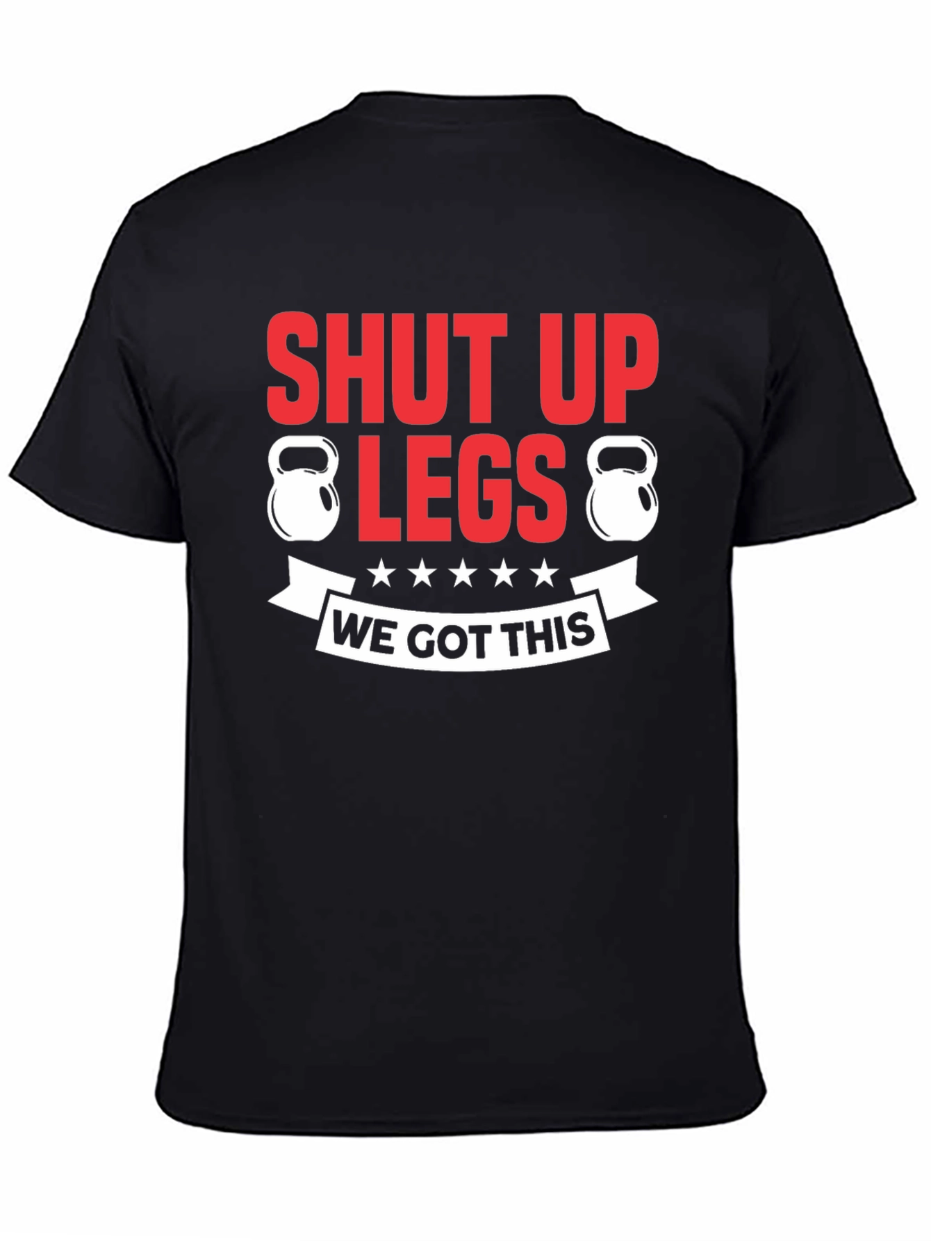 Shut Up Legs Fitness T-Shirt