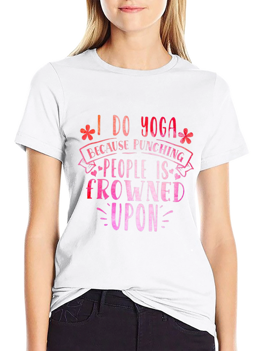 Funny Yoga T-Shirt: I Do Yoga Because Punching is Frowned Upon