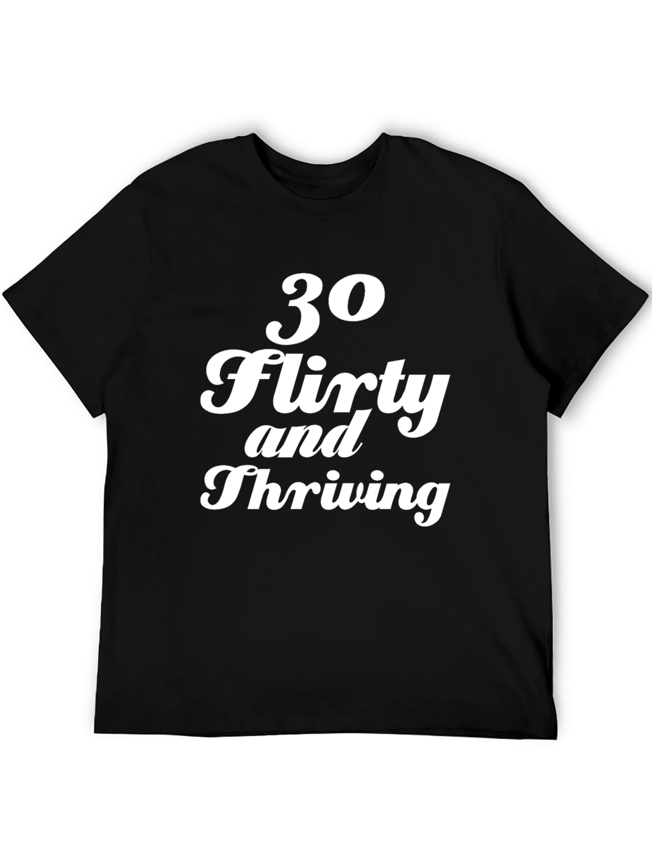 30 Flirty and Thriving Graphic Tee