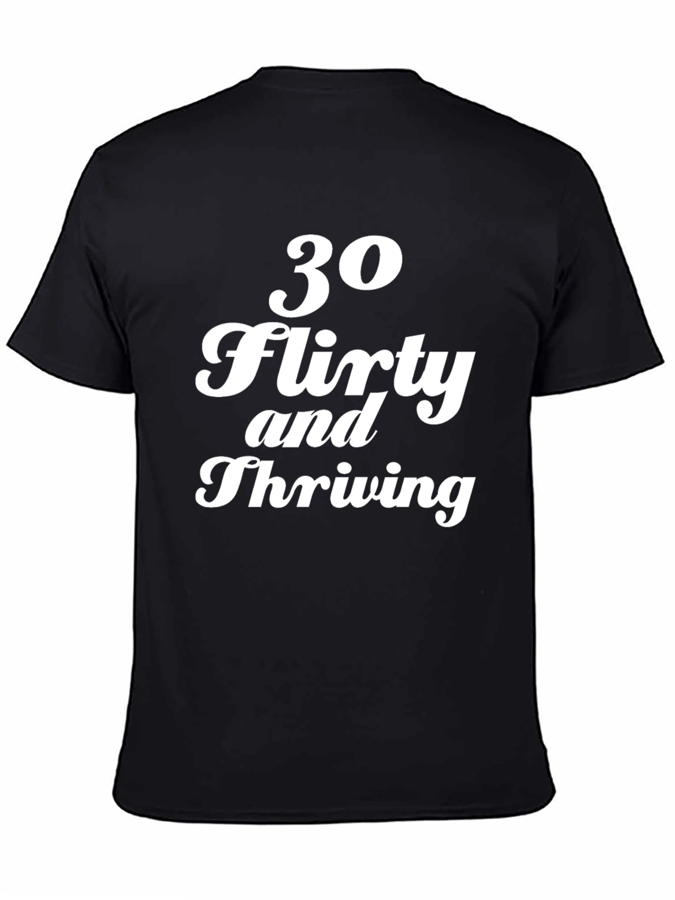 30 Flirty and Thriving Graphic Tee