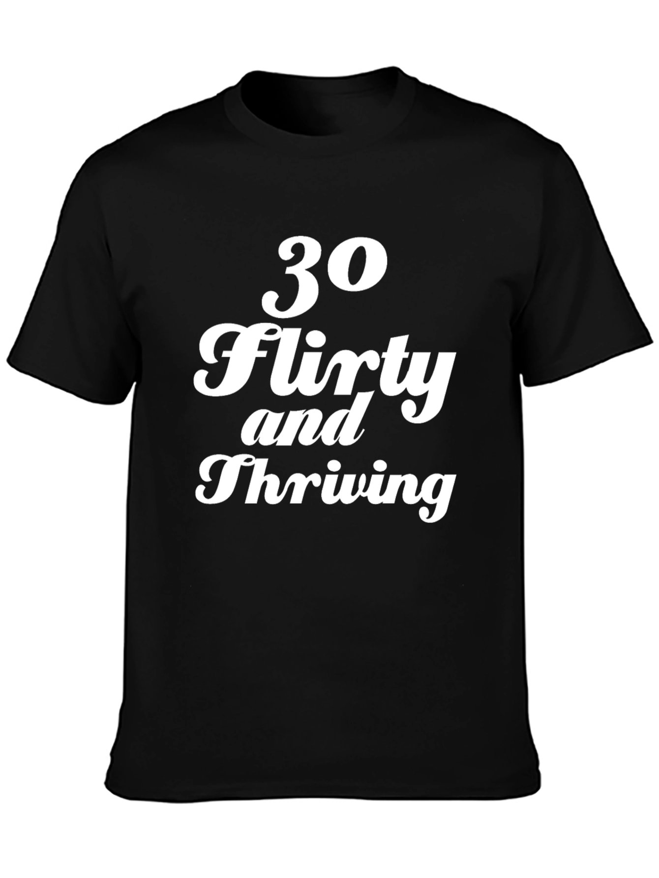 30 Flirty and Thriving Graphic Tee