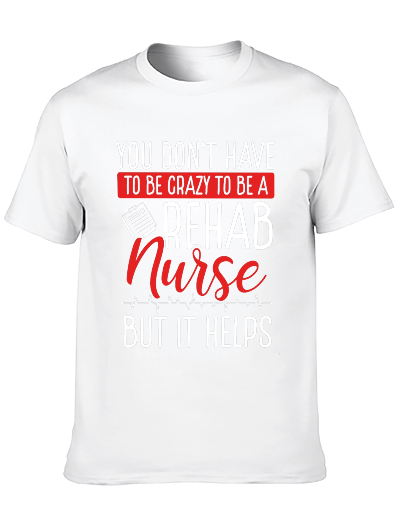 Rehab Nurse T-Shirt - Crazy But Helpful