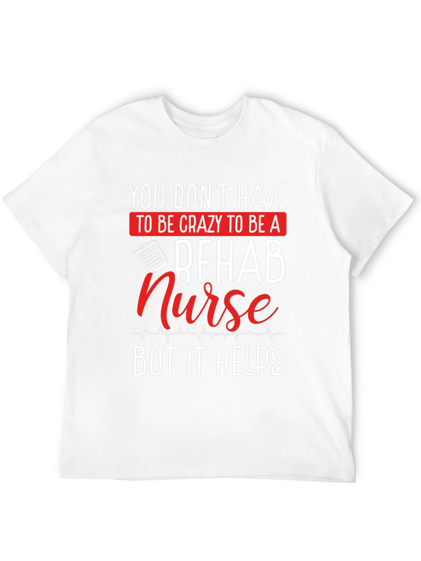 Rehab Nurse T-Shirt - Crazy But Helpful