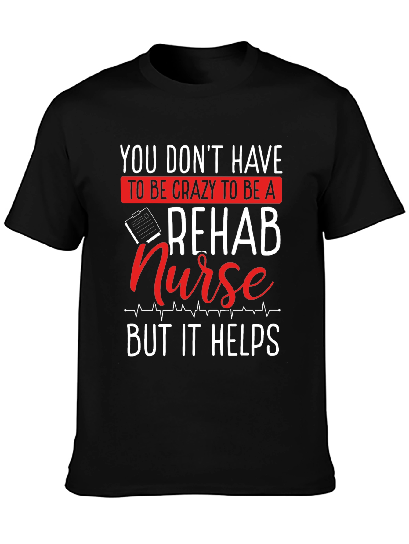 Rehab Nurse T-Shirt - Crazy But Helpful