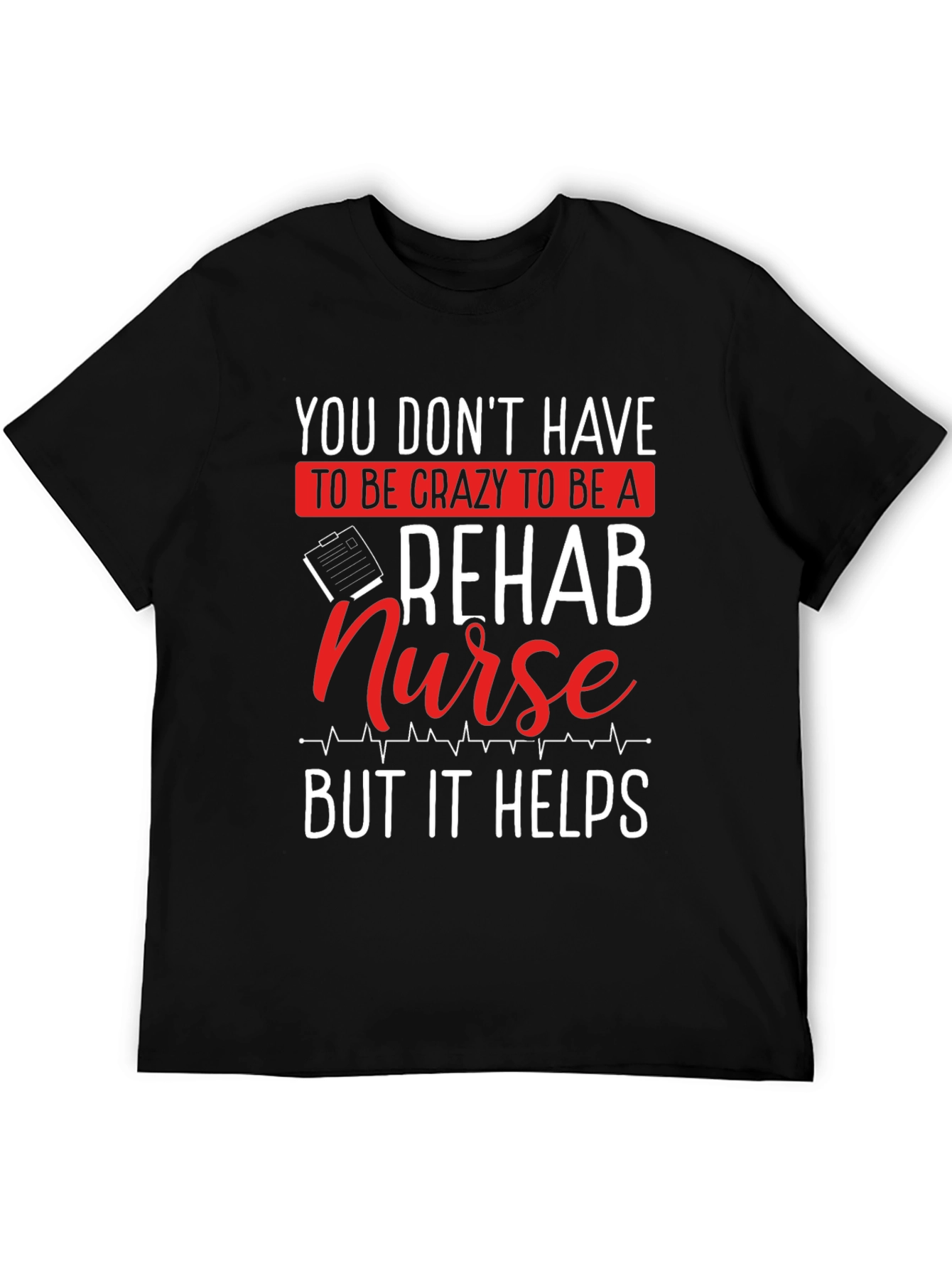 Rehab Nurse T-Shirt - Crazy But Helpful