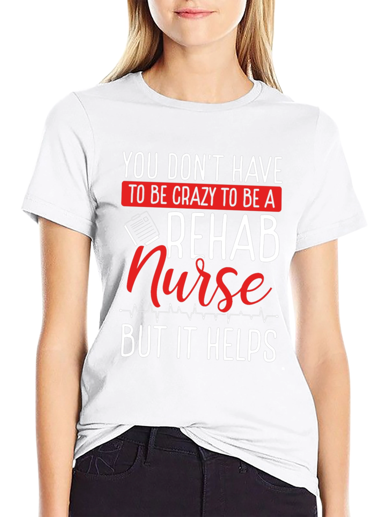 Rehab Nurse T-Shirt - Crazy But Helpful