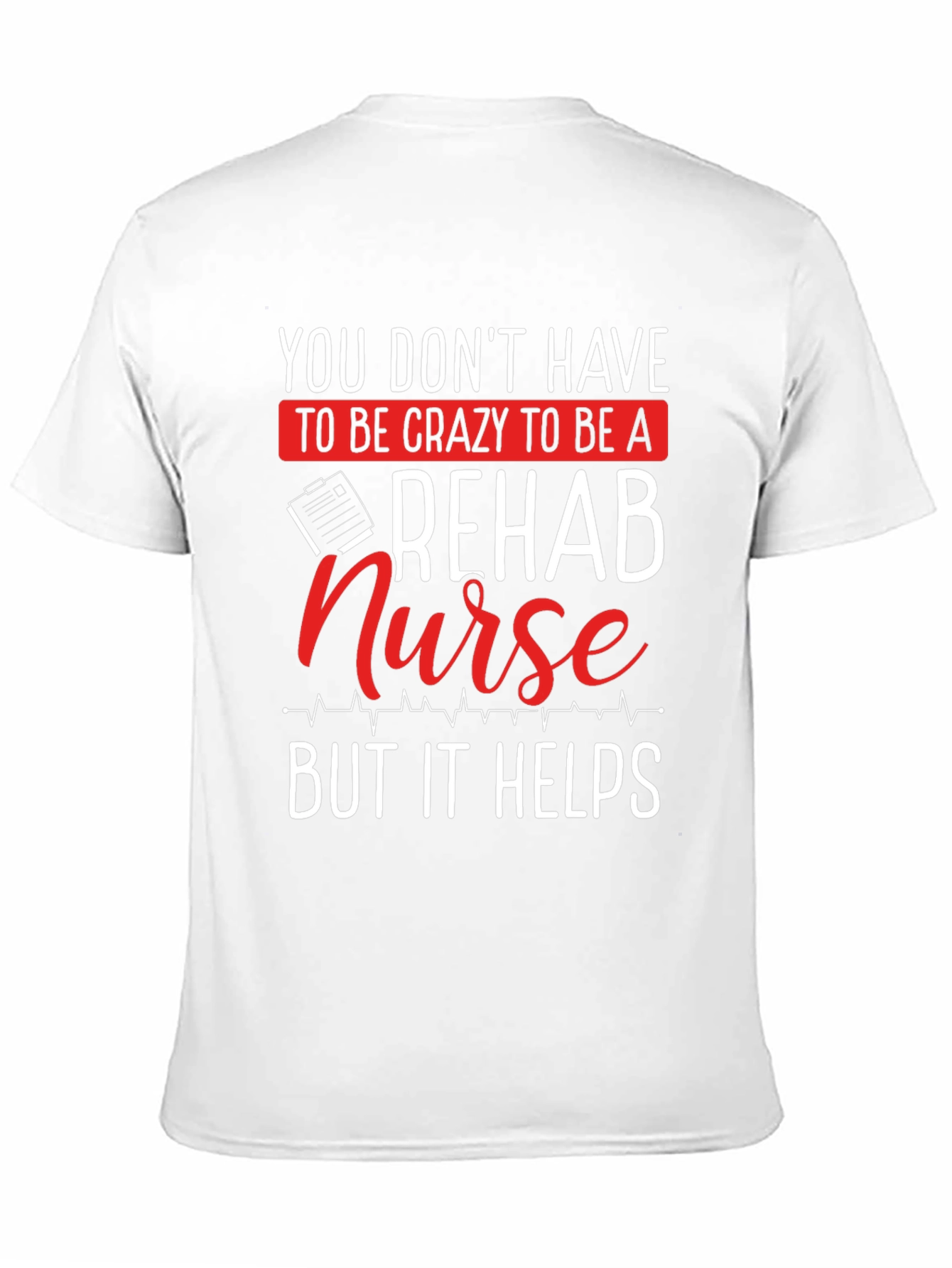 Rehab Nurse T-Shirt - Crazy But Helpful