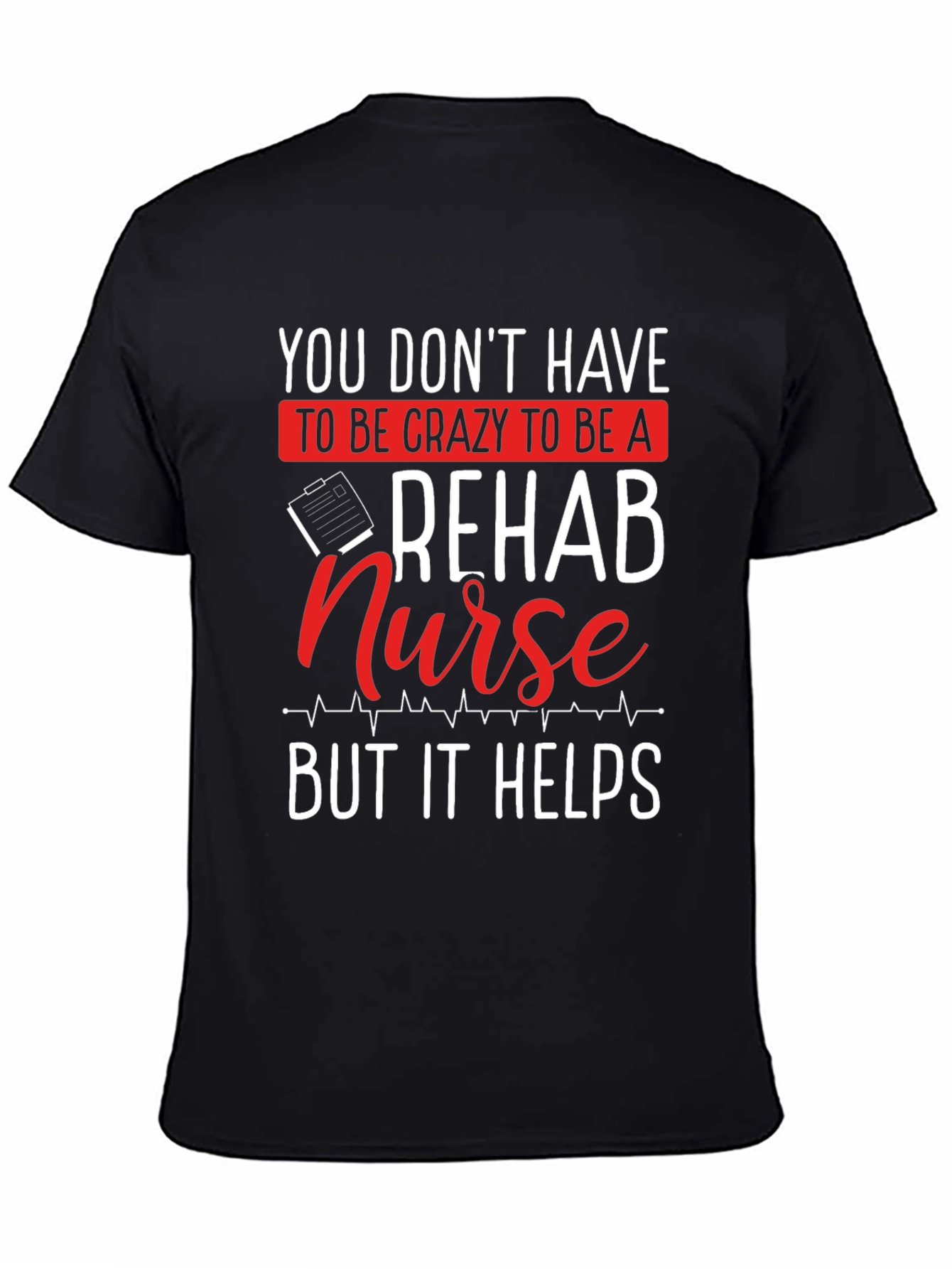 Rehab Nurse T-Shirt - Crazy But Helpful