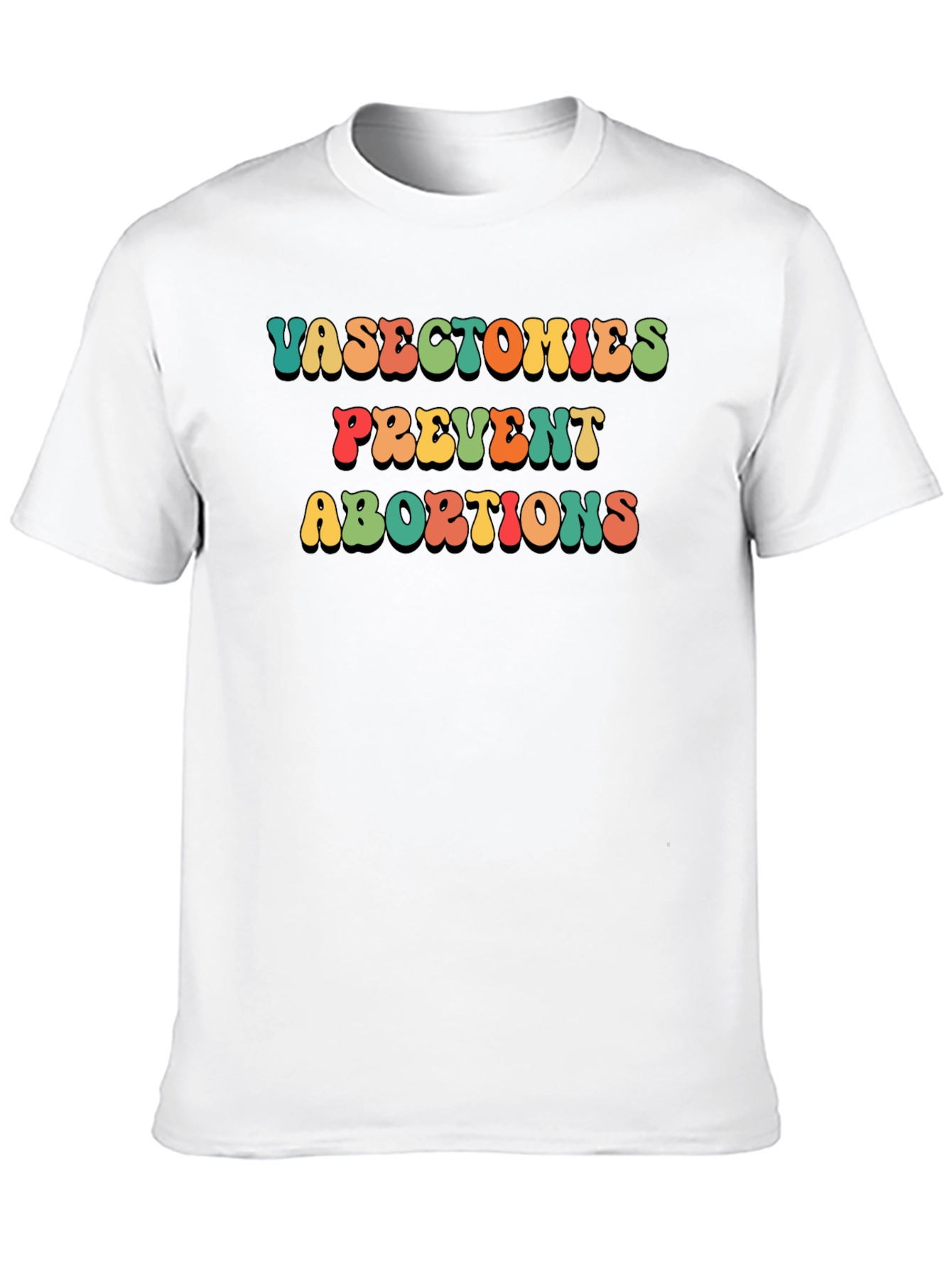 Vasectomies Prevent Abortions Slogan T-Shirt