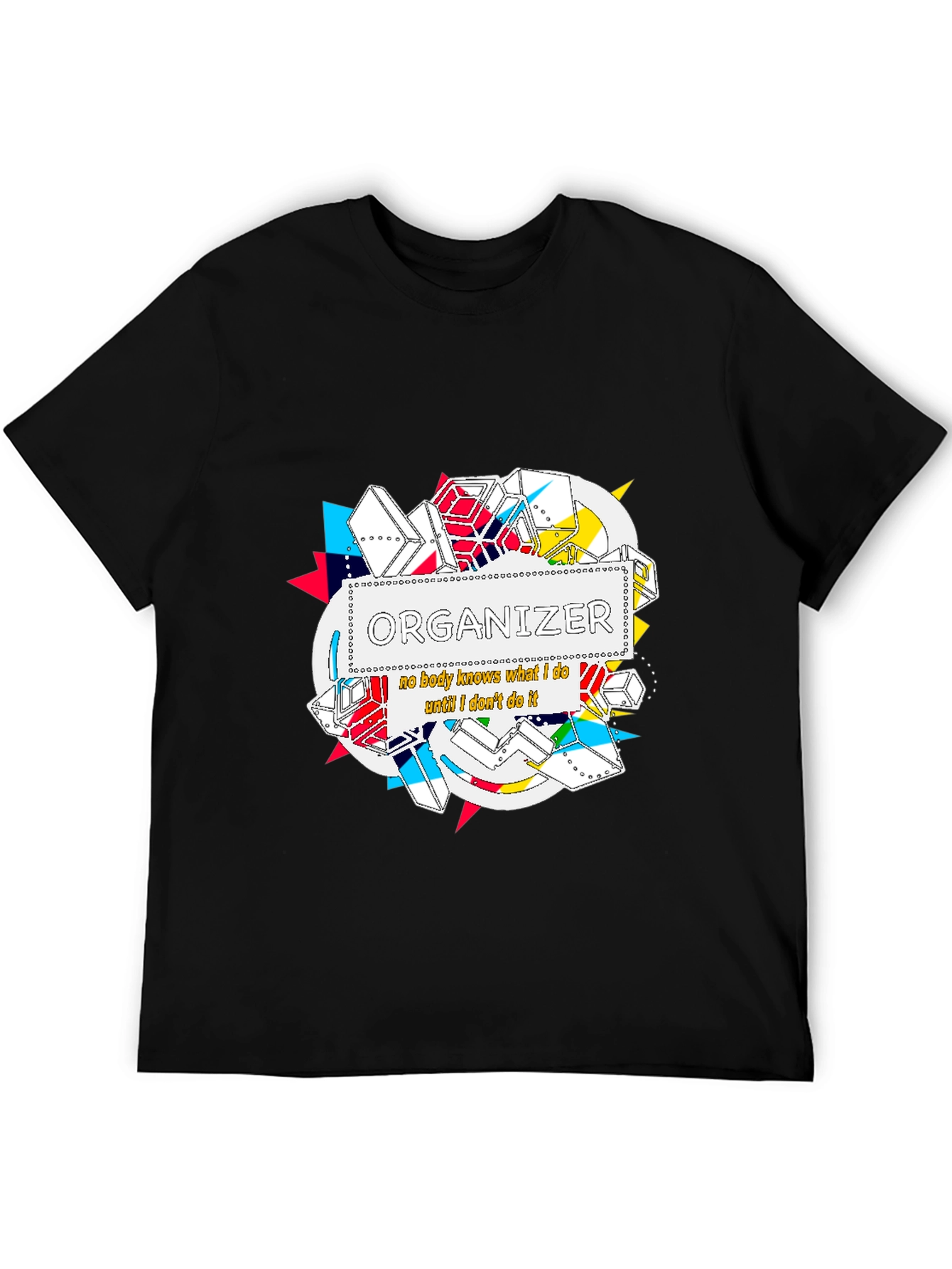 Organizer T-Shirt: Nobody Knows What I Do...