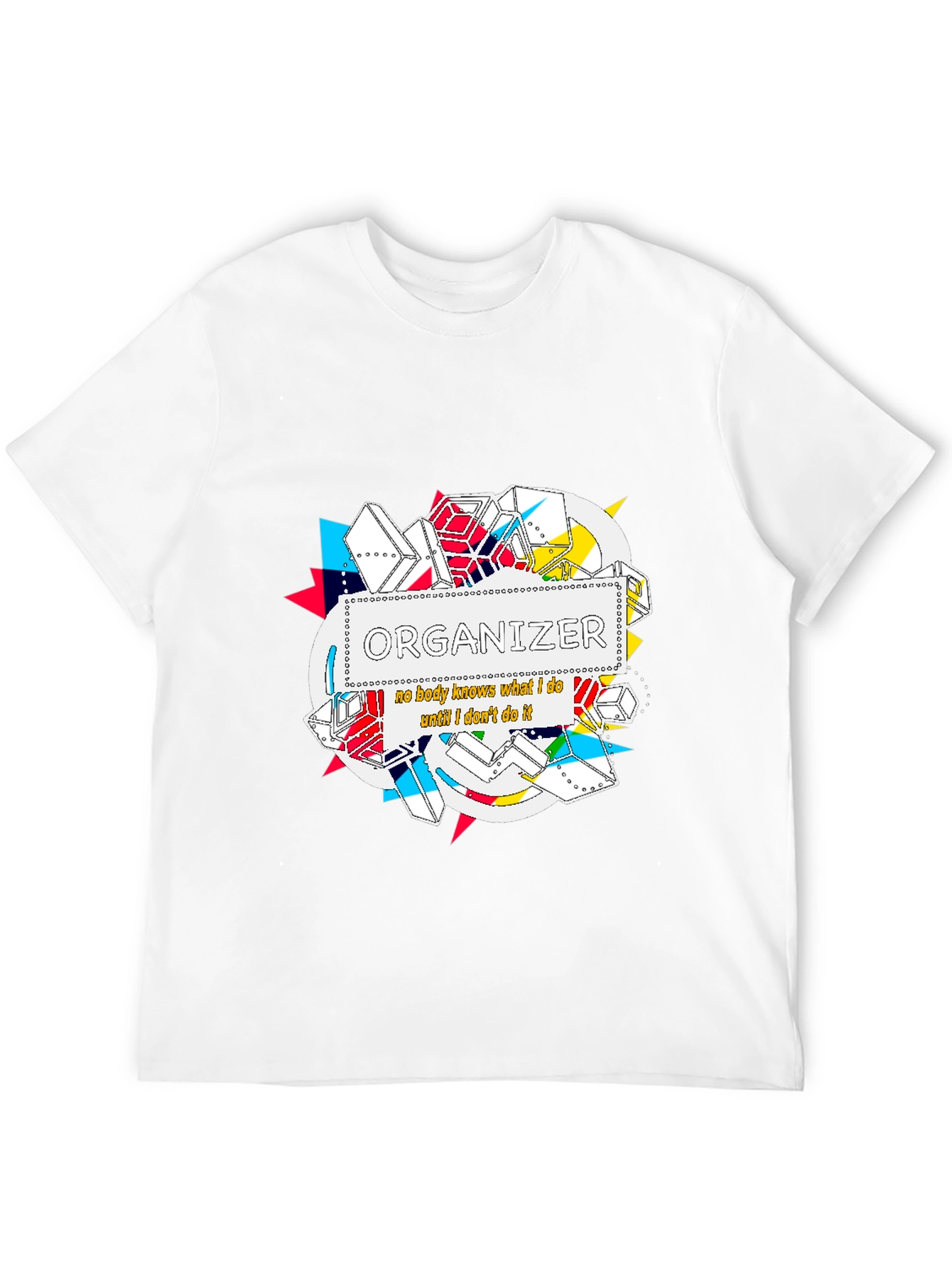 Organizer T-Shirt: Nobody Knows What I Do...