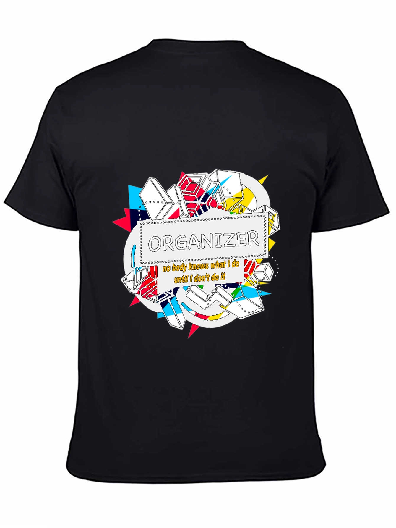 Organizer T-Shirt: Nobody Knows What I Do...