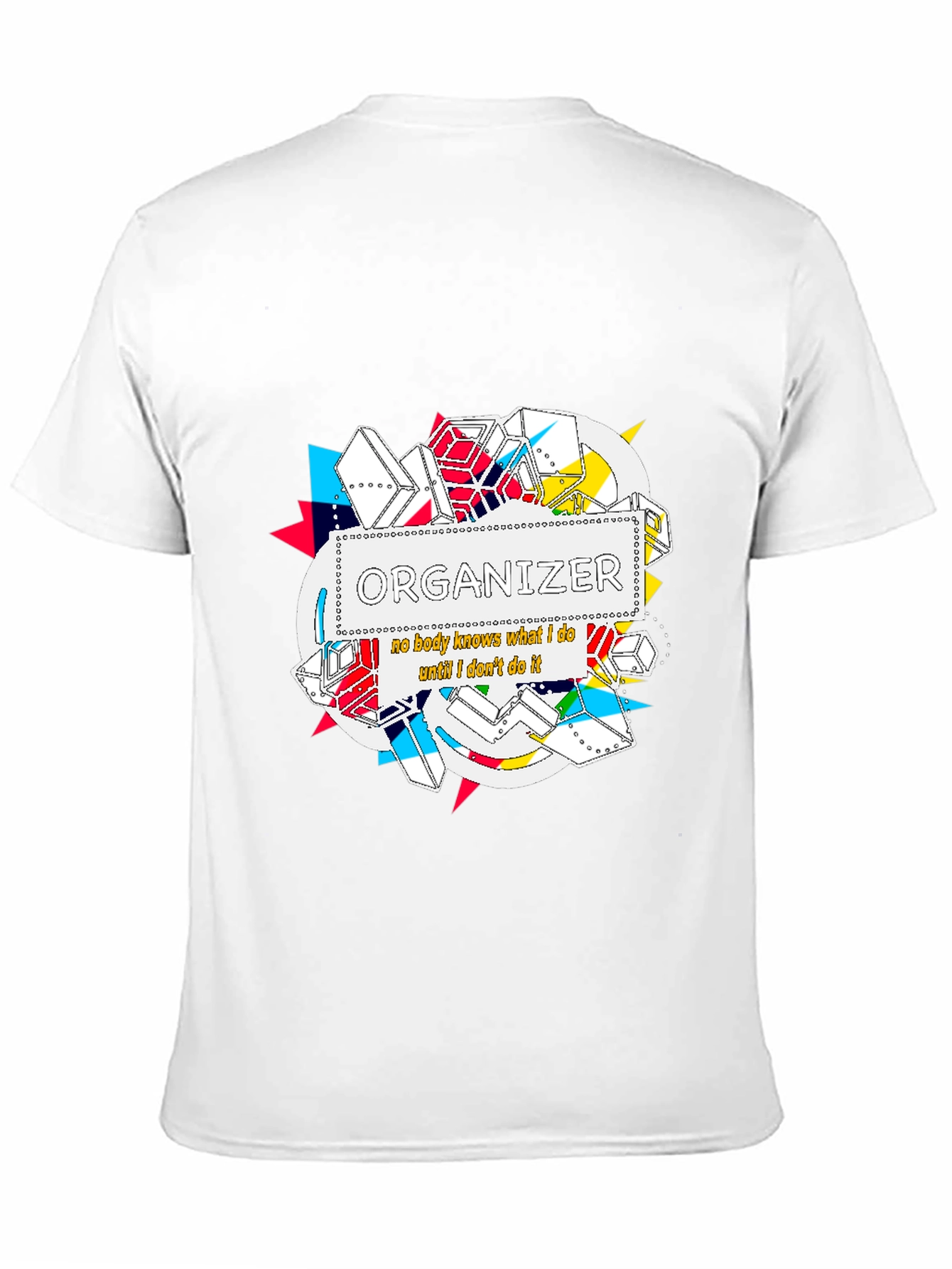 Organizer T-Shirt: Nobody Knows What I Do...