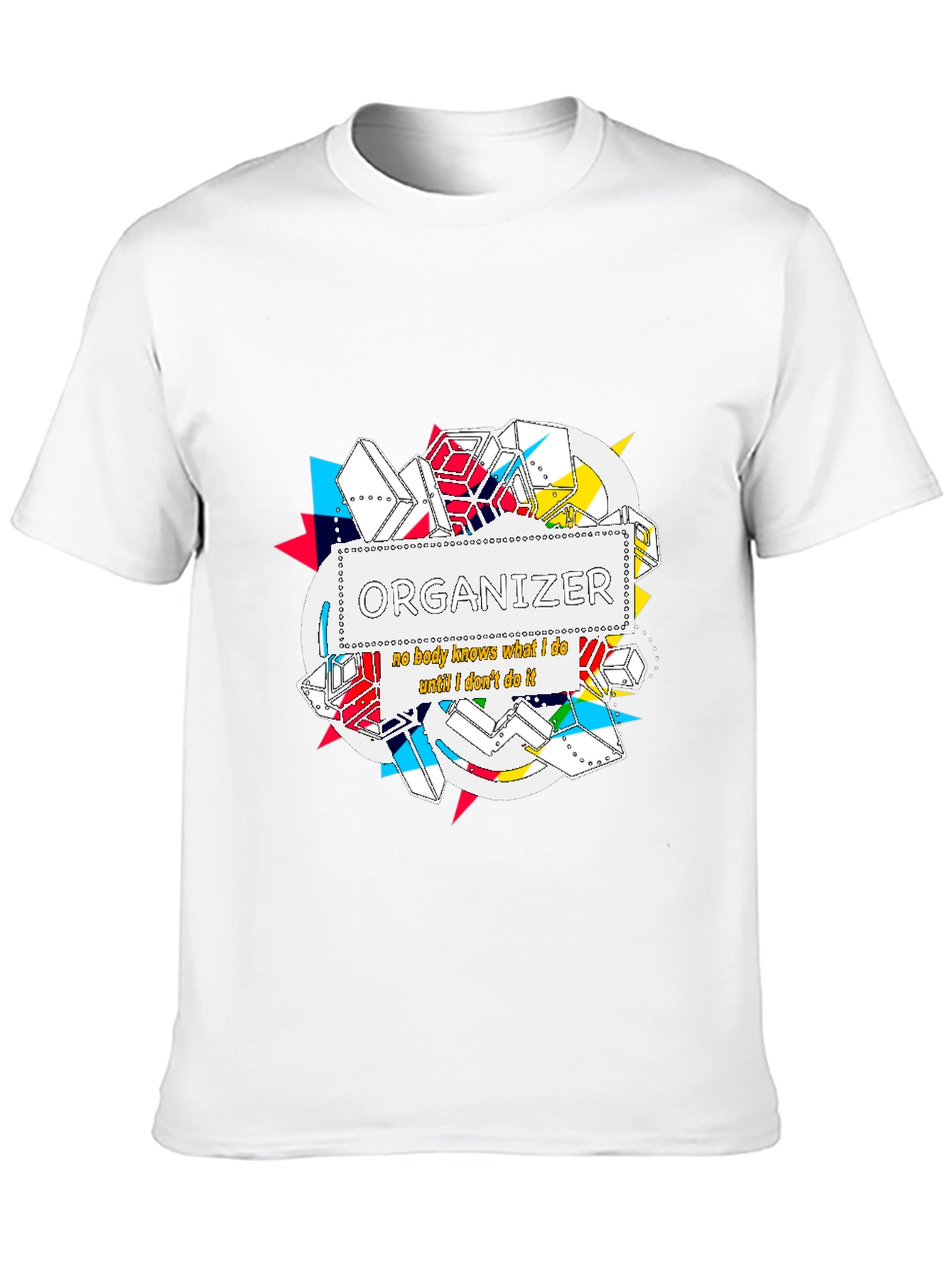 Organizer T-Shirt: Nobody Knows What I Do...