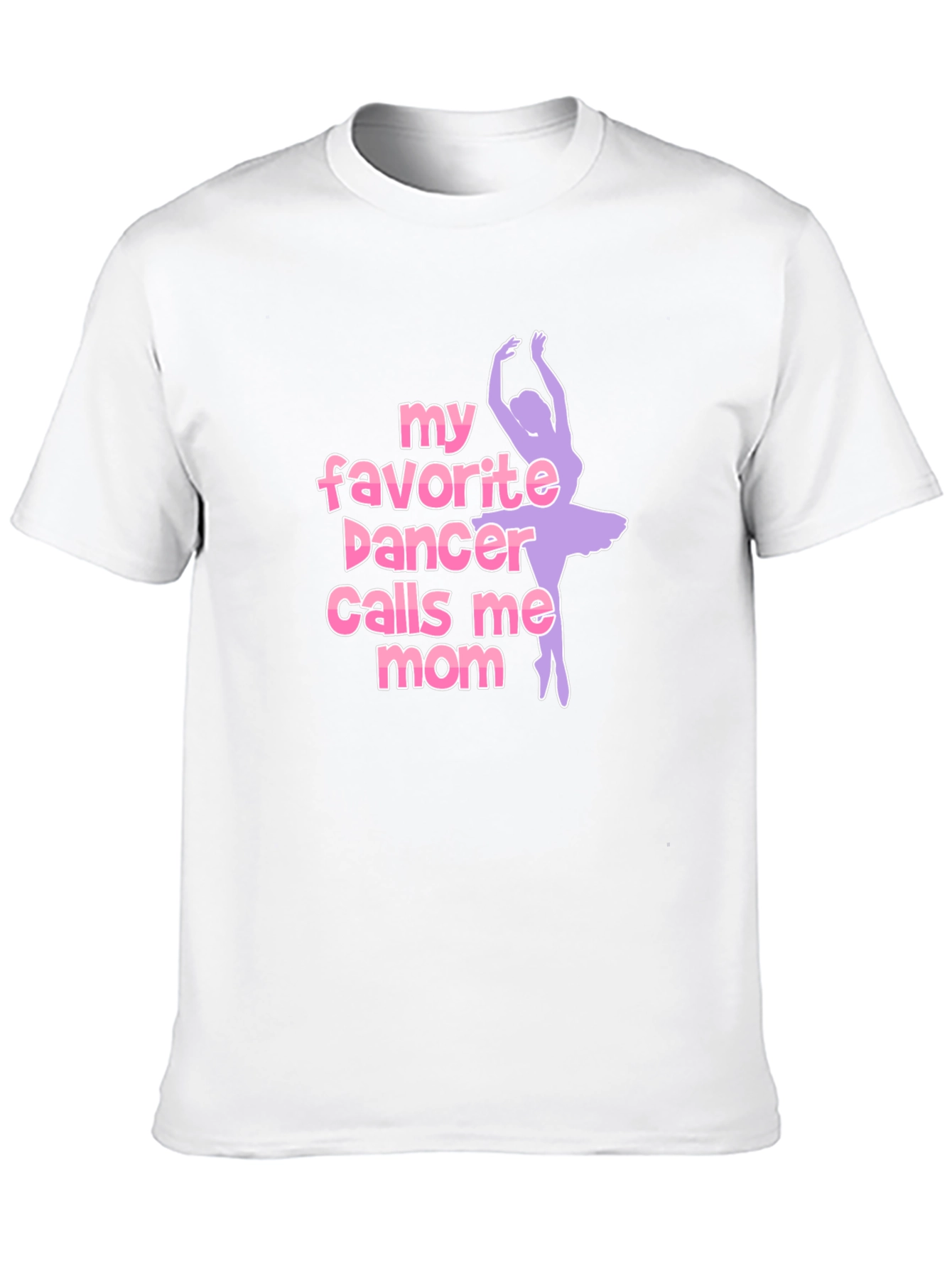 My Favorite Dancer Calls Me Mom T-Shirt