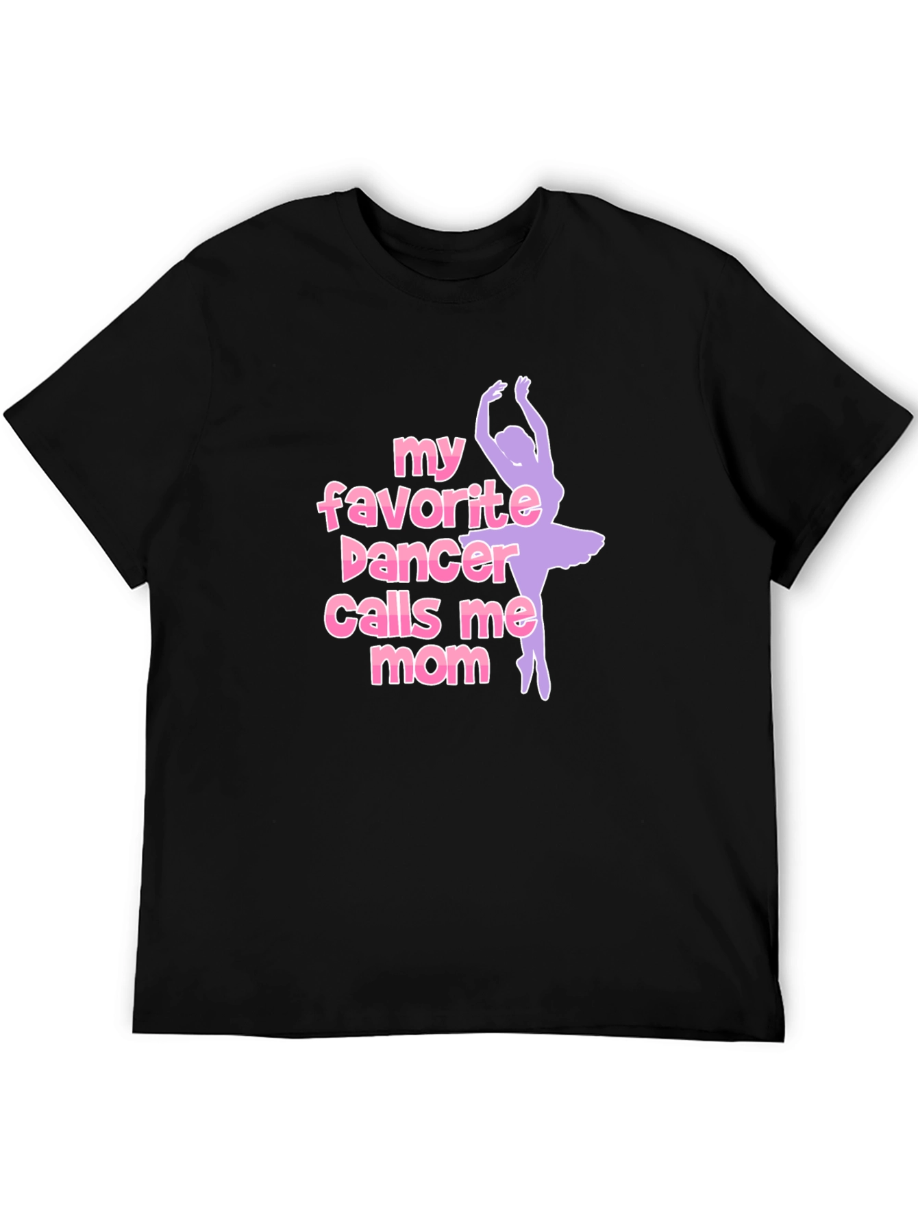 My Favorite Dancer Calls Me Mom T-Shirt
