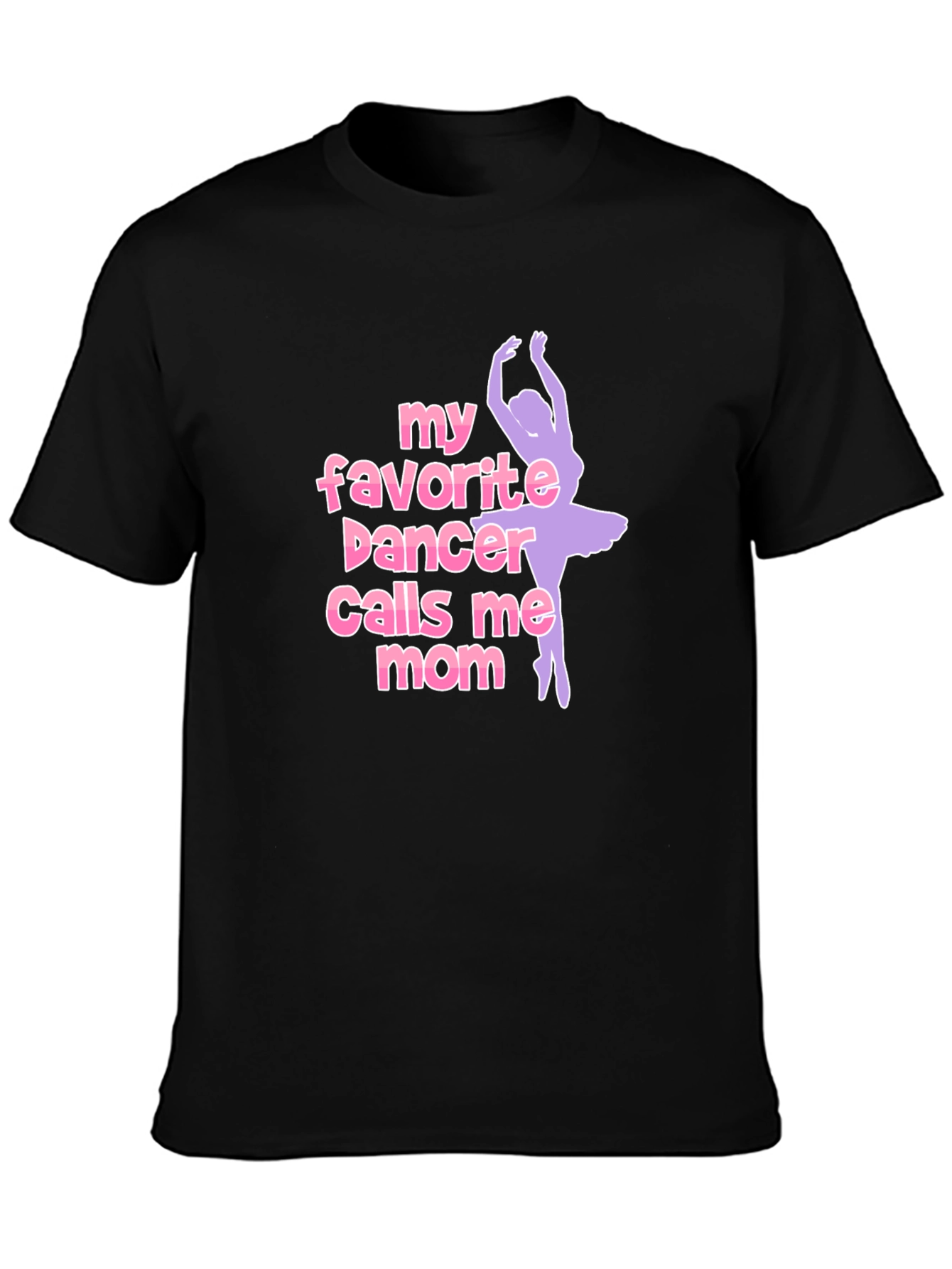 My Favorite Dancer Calls Me Mom T-Shirt