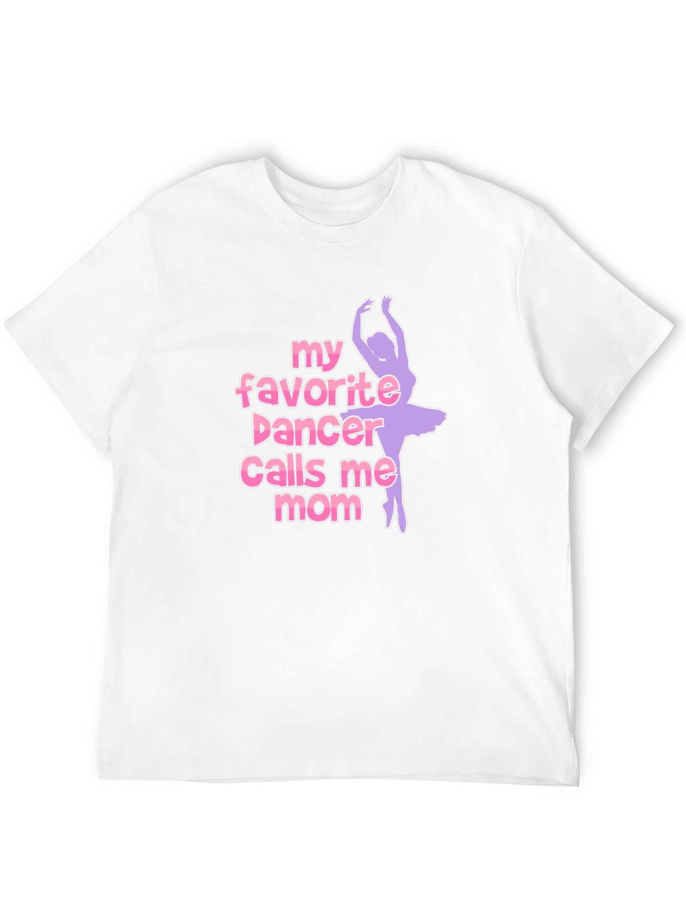 My Favorite Dancer Calls Me Mom T-Shirt