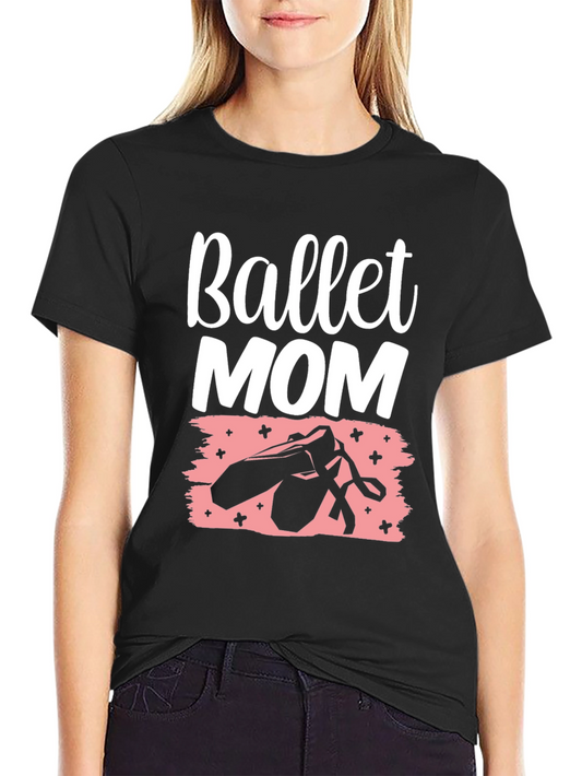 Ballet Mom Graphic T-Shirt - Dance Parent Pride