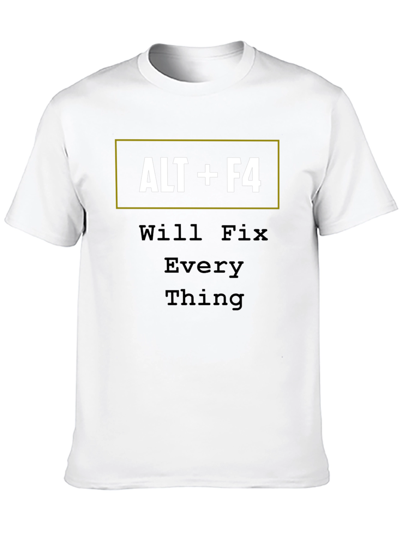 ALT+F4 Will Fix Everything Funny T-Shirt