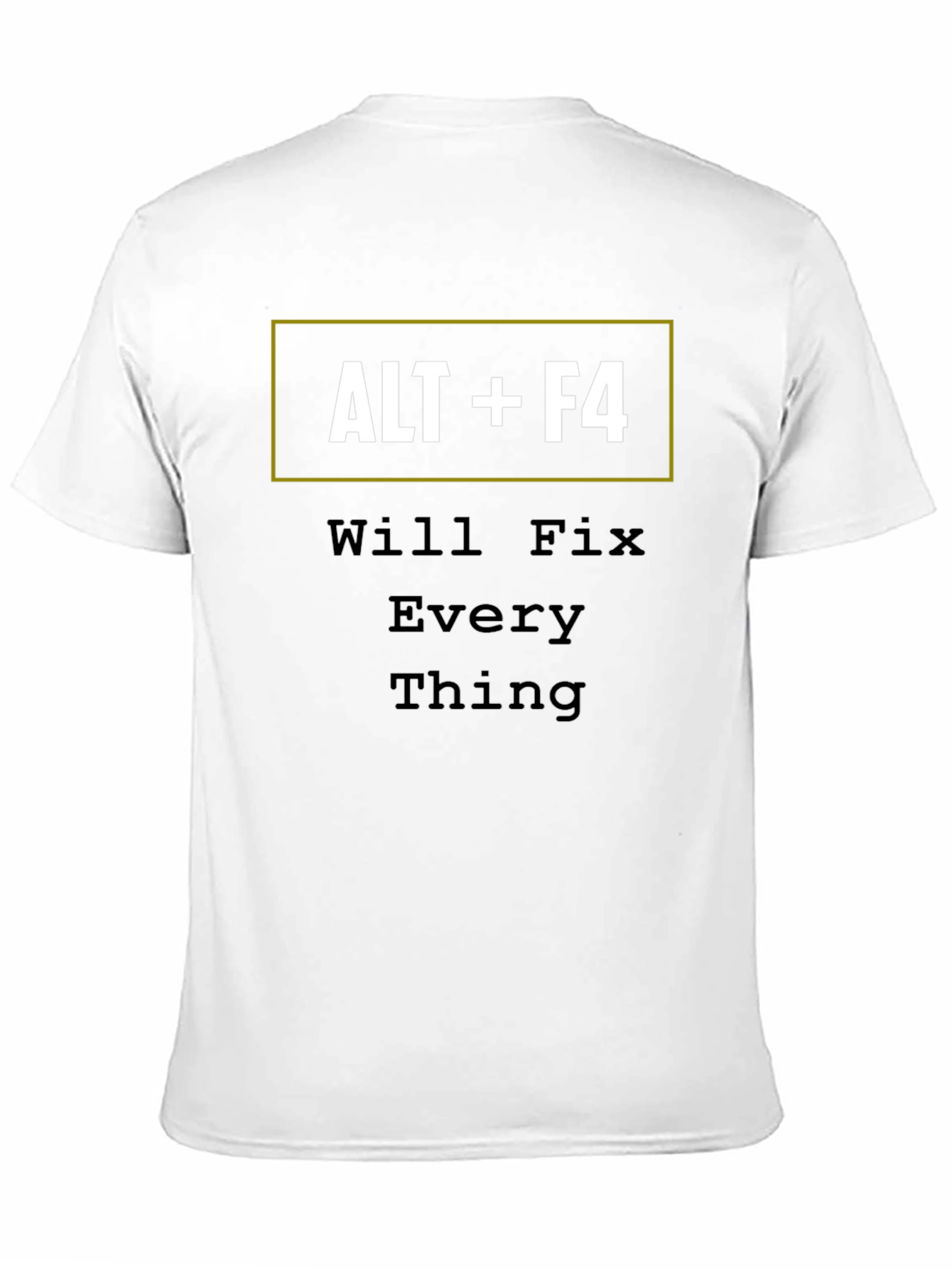 ALT+F4 Will Fix Everything Funny T-Shirt
