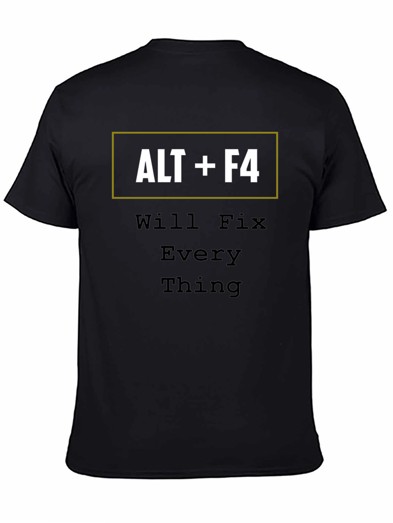 ALT+F4 Will Fix Everything Funny T-Shirt