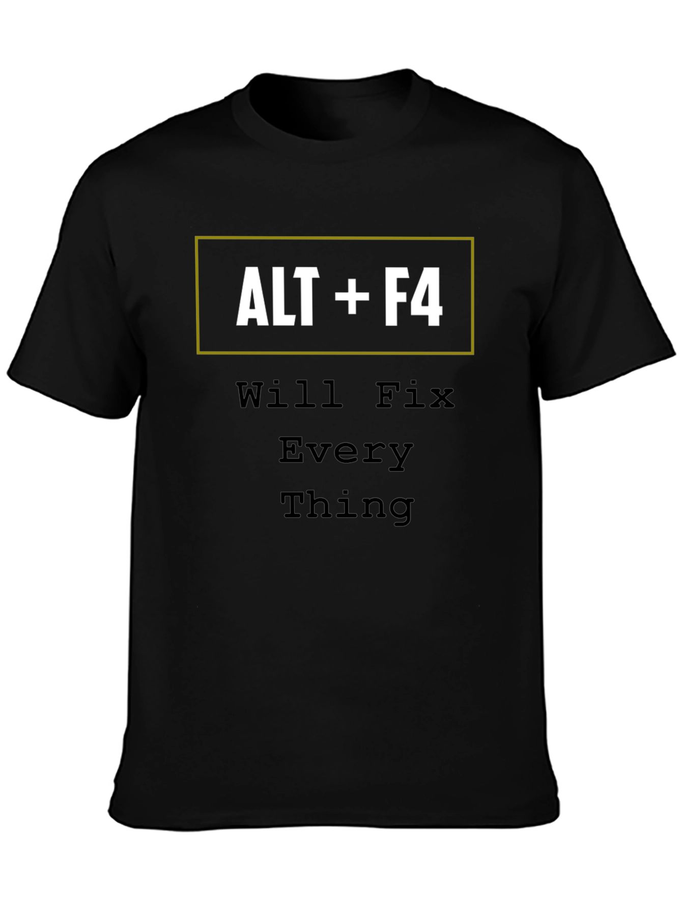 ALT+F4 Will Fix Everything Funny T-Shirt