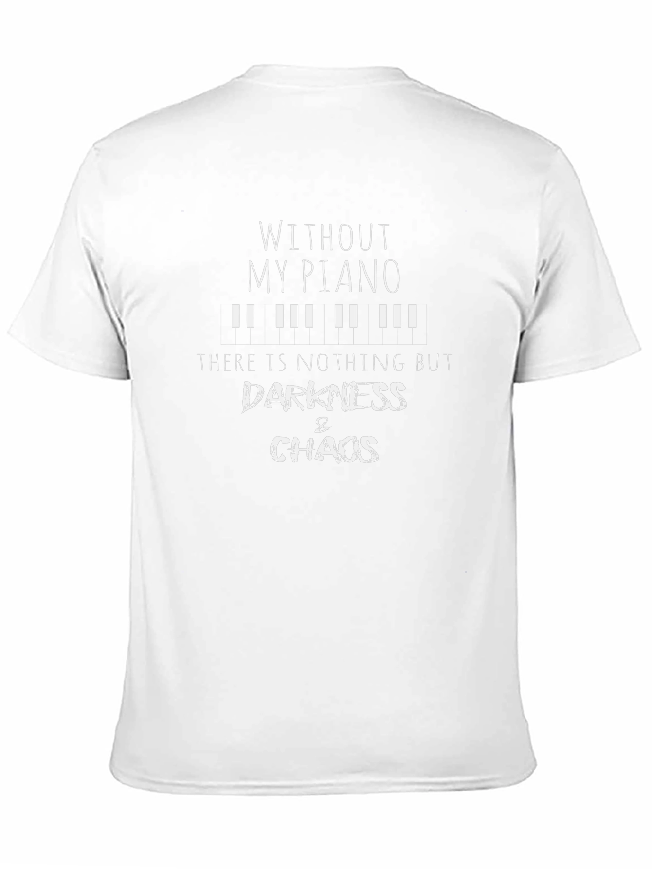 Without My Piano T-Shirt - Darkness & Chaos Design