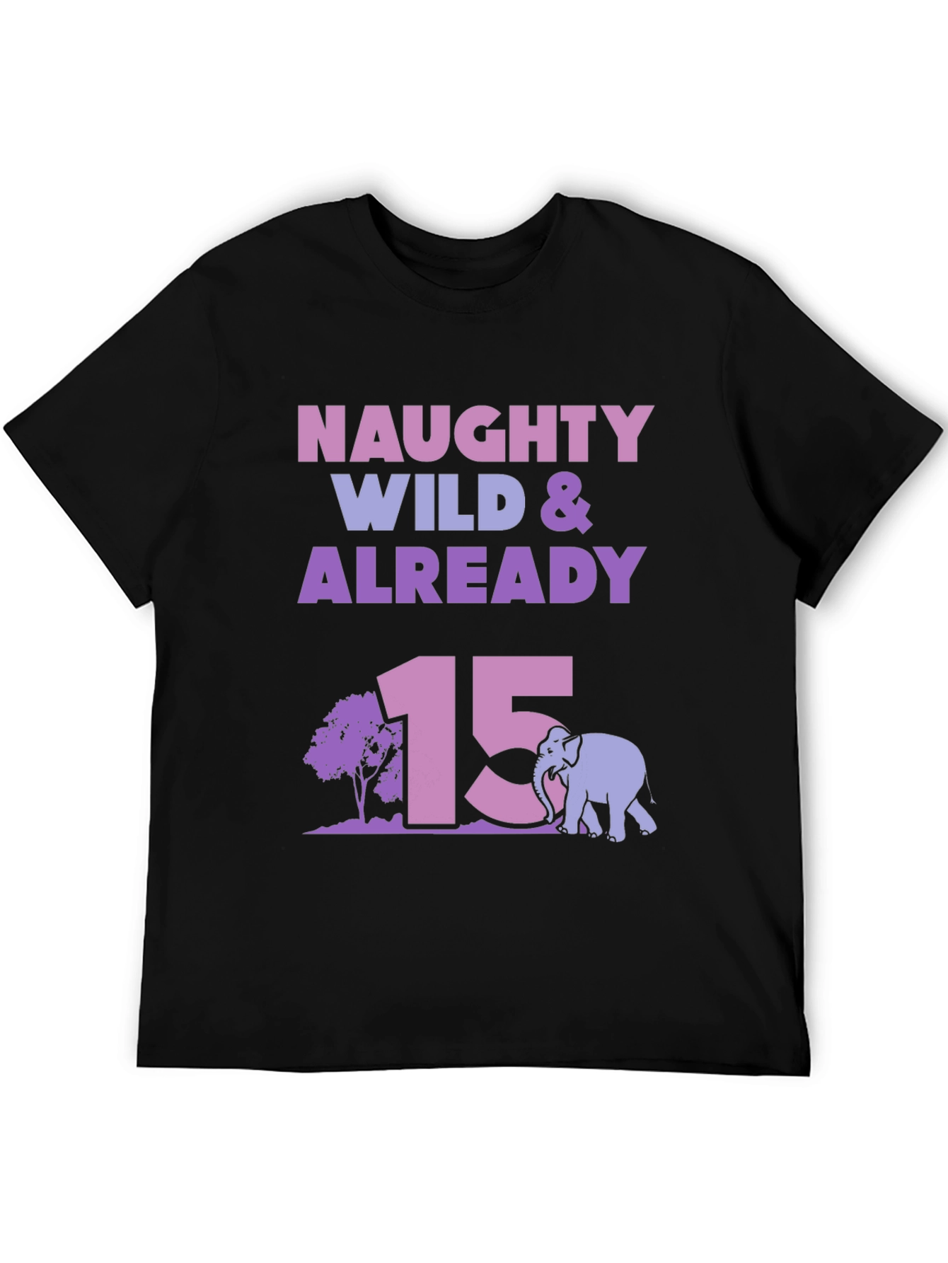 Naughty Wild & Already 15 Birthday T-Shirt