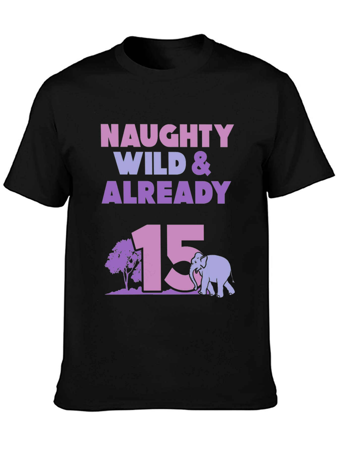 Naughty Wild & Already 15 Birthday T-Shirt