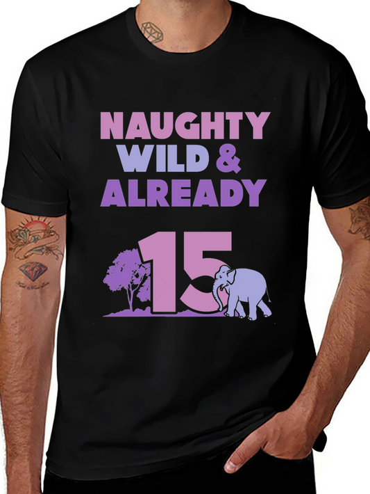 Naughty Wild & Already 15 Birthday T-Shirt