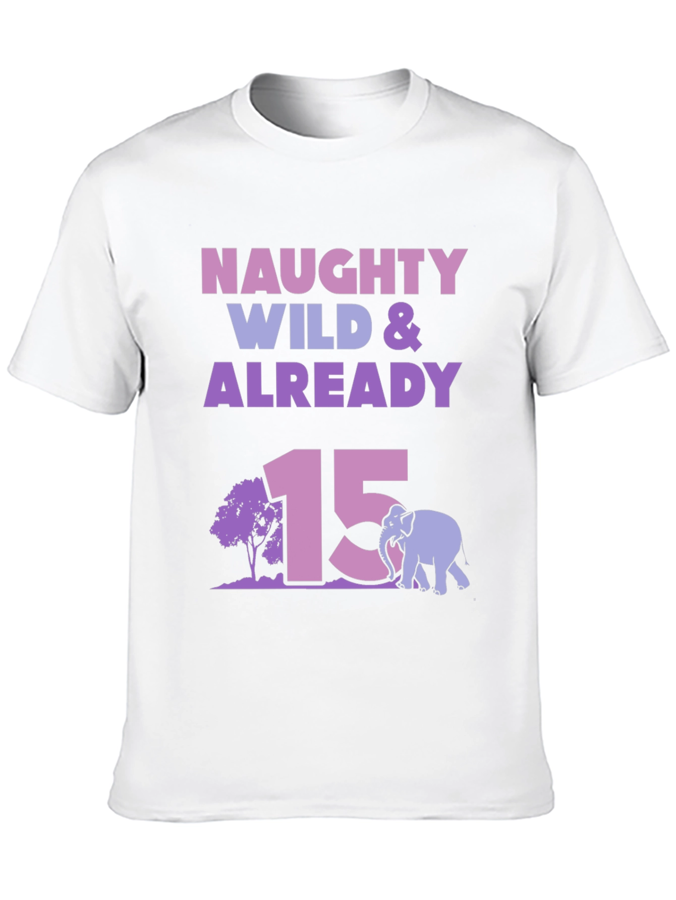 Naughty Wild & Already 15 Birthday T-Shirt