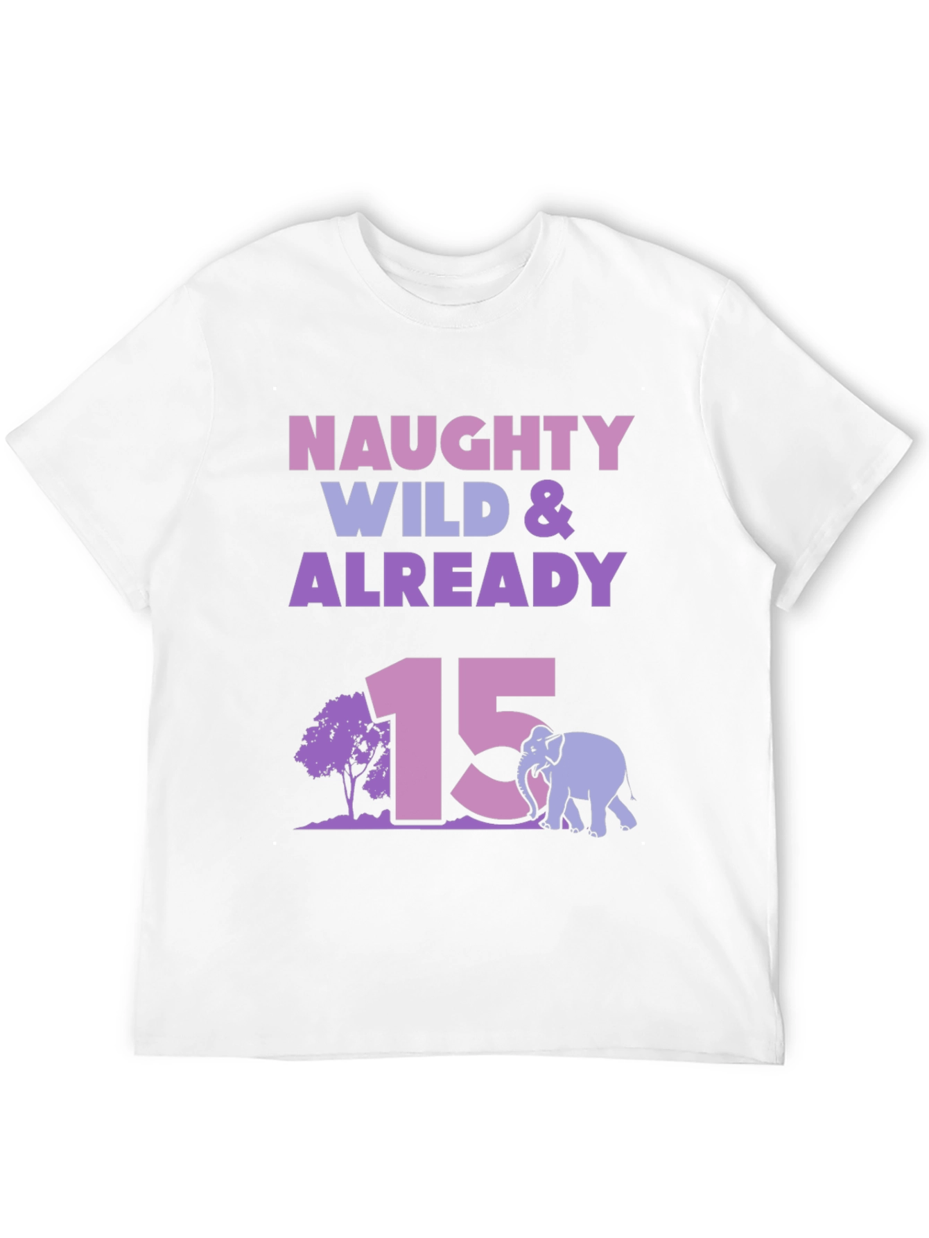 Naughty Wild & Already 15 Birthday T-Shirt