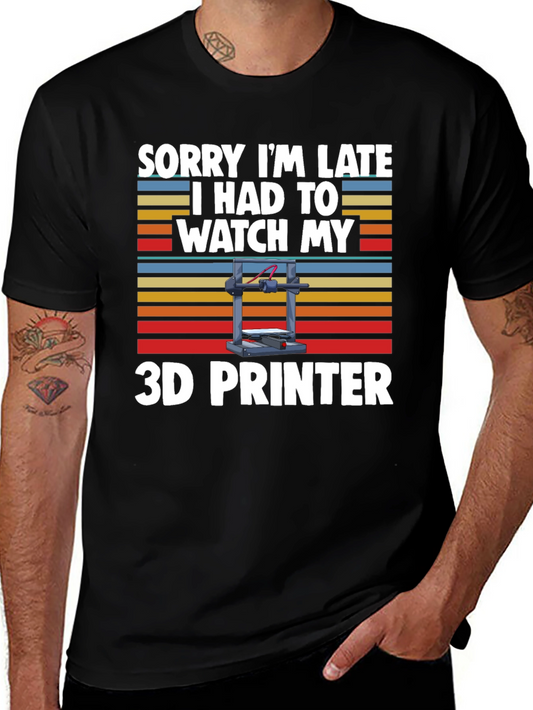 Sorry Im Late 3D Printer T-Shirt
