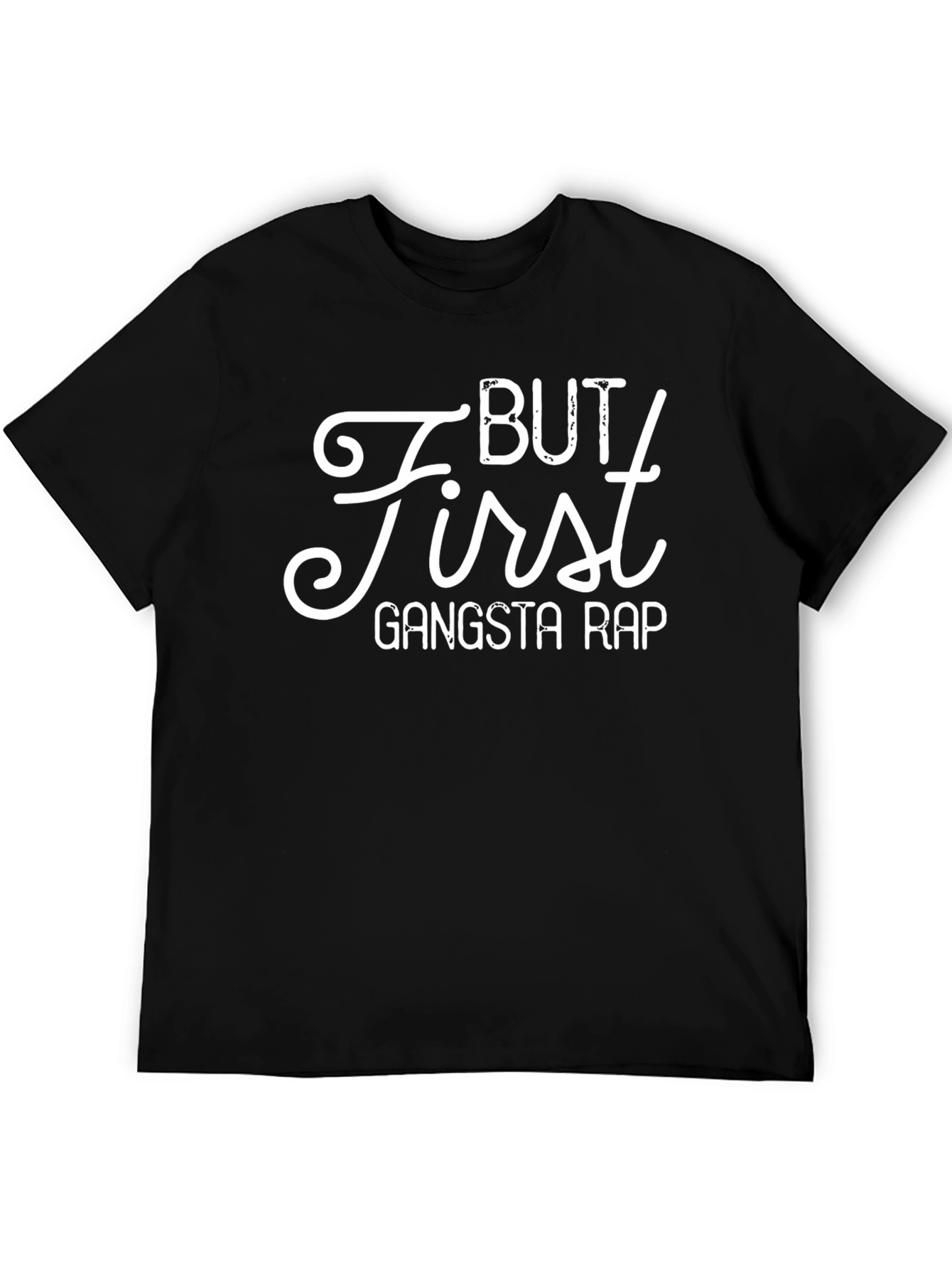 But First Gangsta Rap - Novelty T-Shirt