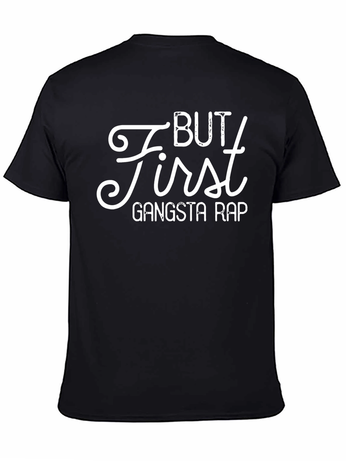 But First Gangsta Rap - Novelty T-Shirt