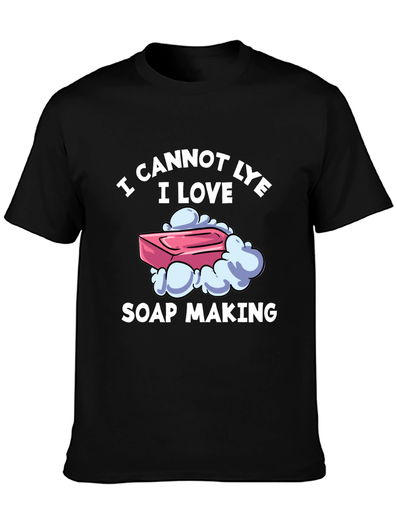 I Cannot Lye I Love Soap Making T-Shirt