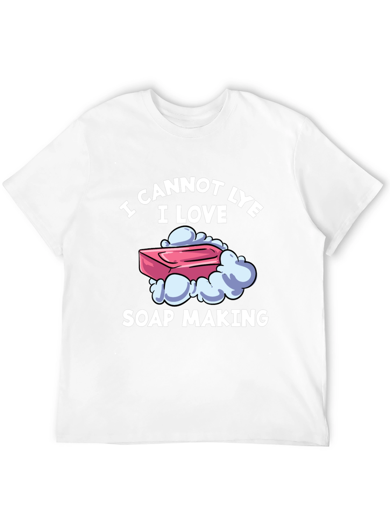I Cannot Lye I Love Soap Making T-Shirt