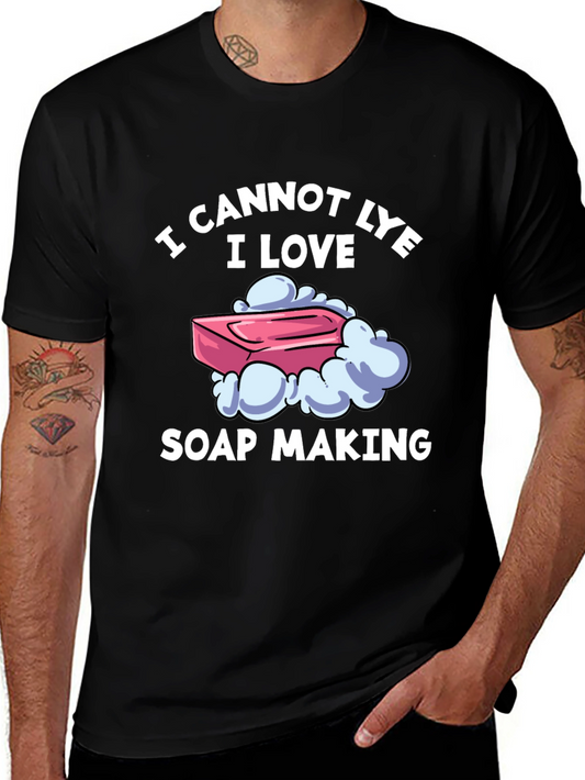 I Cannot Lye I Love Soap Making T-Shirt