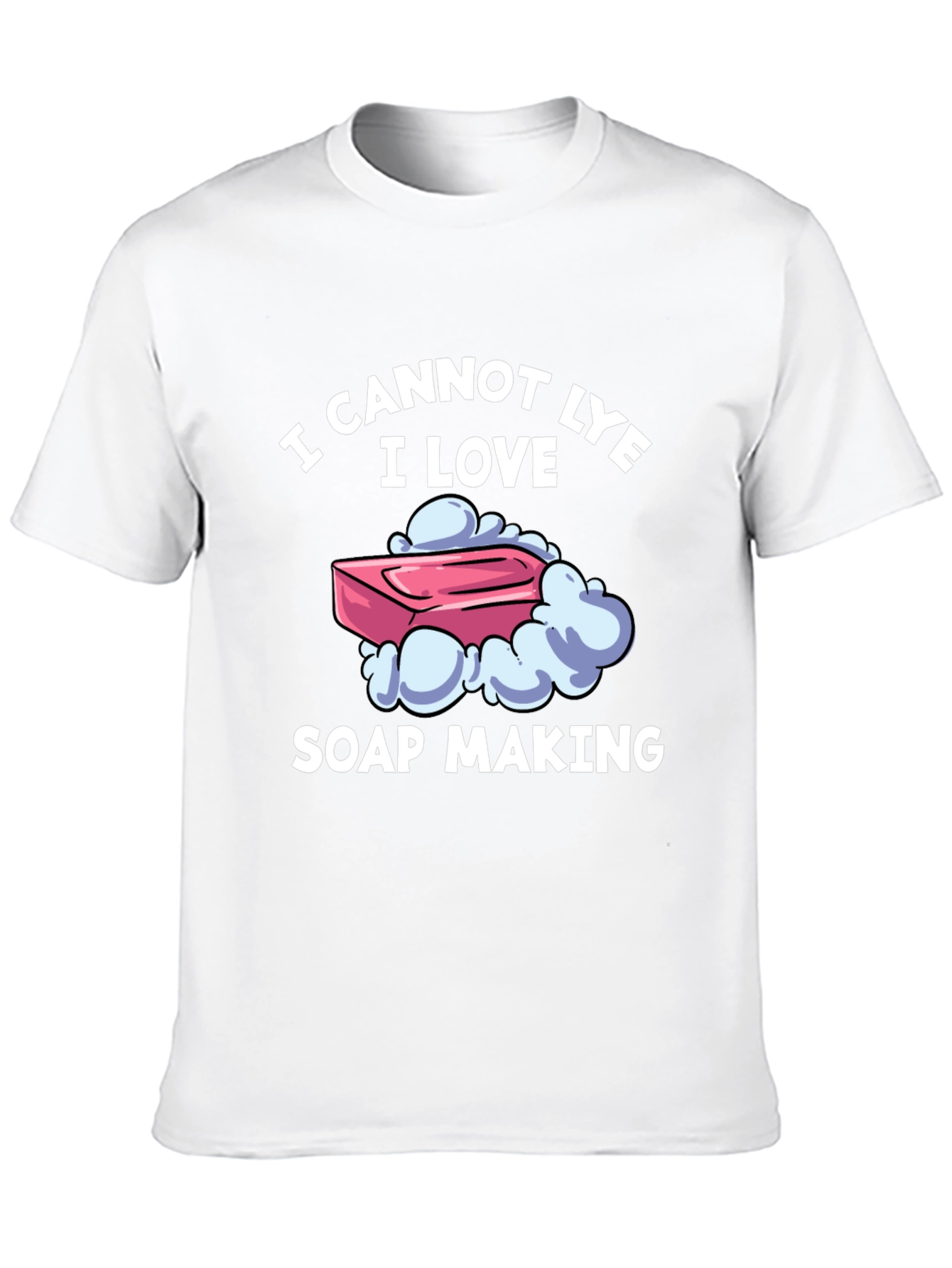I Cannot Lye I Love Soap Making T-Shirt