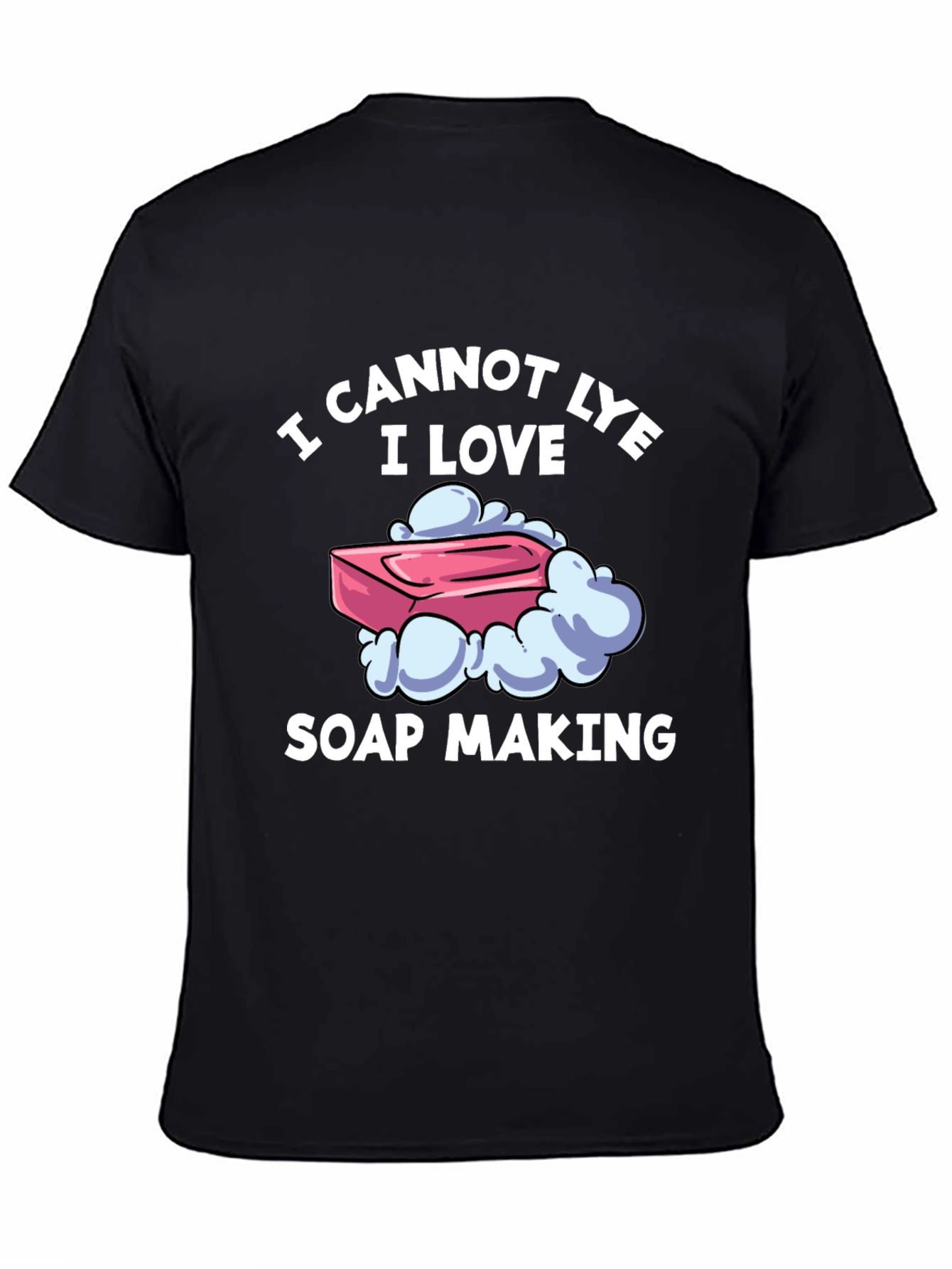 I Cannot Lye I Love Soap Making T-Shirt