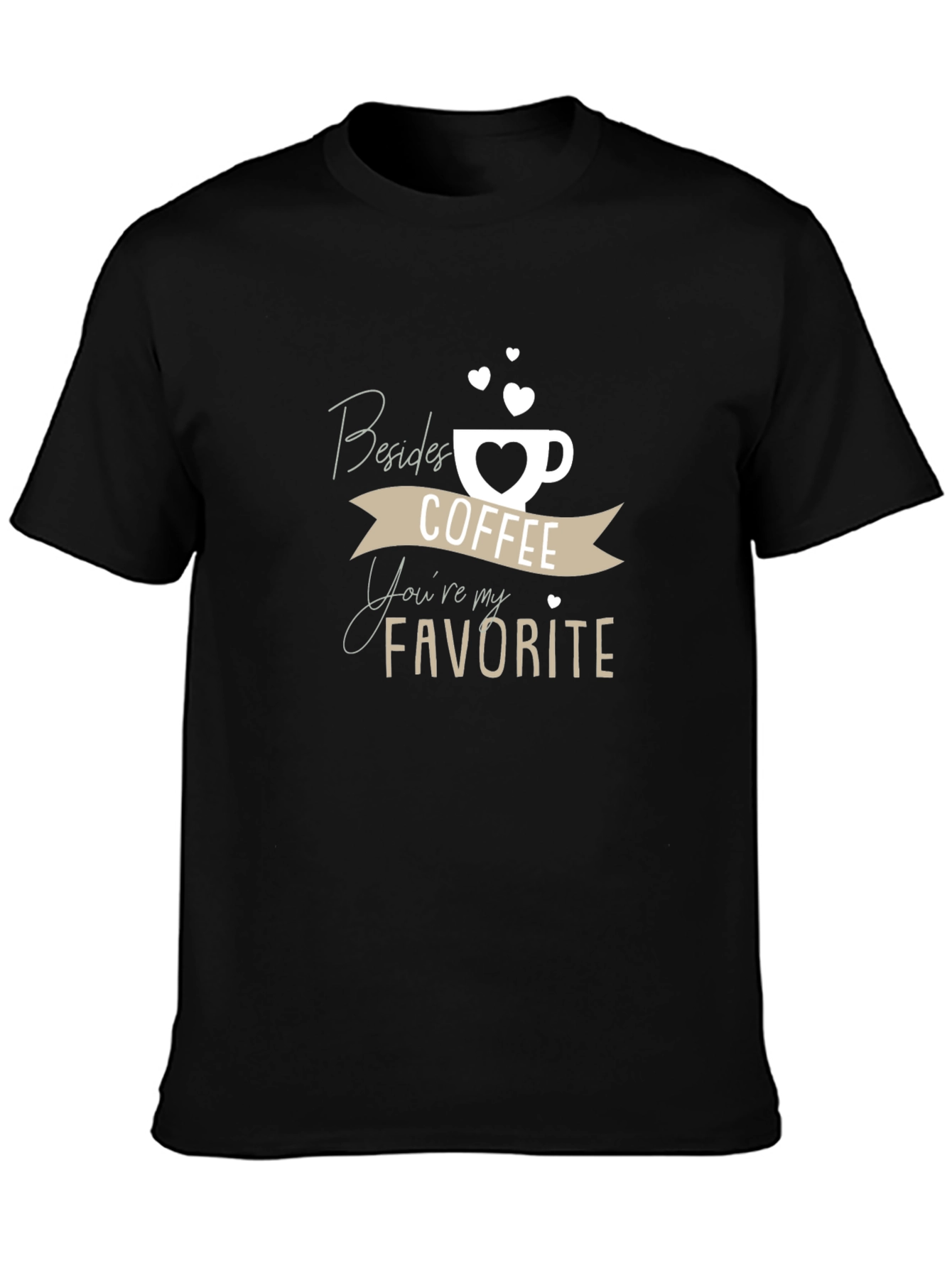 Coffee Lover T-Shirt: Besides Coffee Youre My Favorite