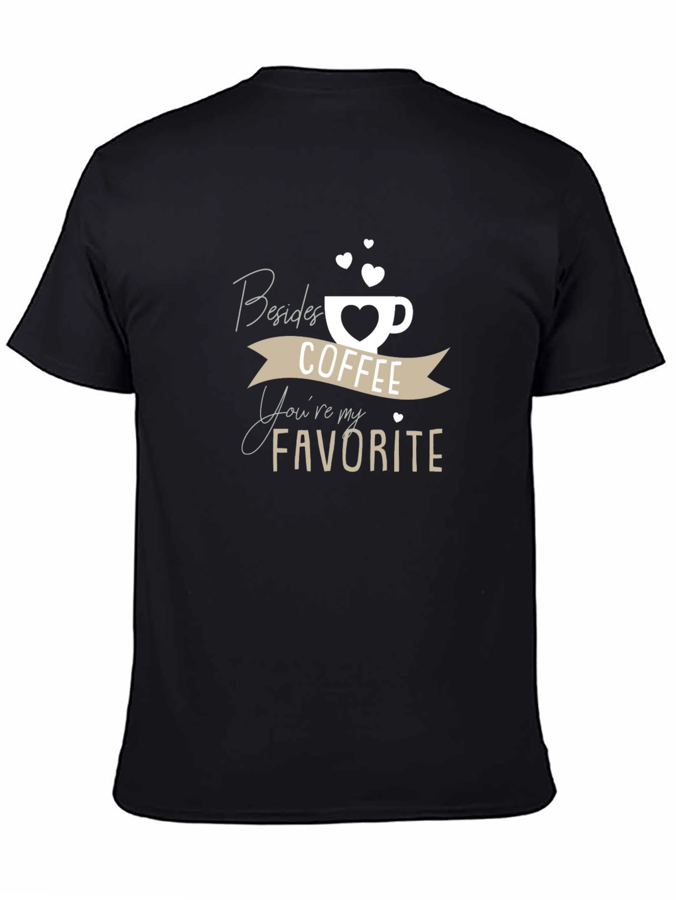 Coffee Lover T-Shirt: Besides Coffee Youre My Favorite