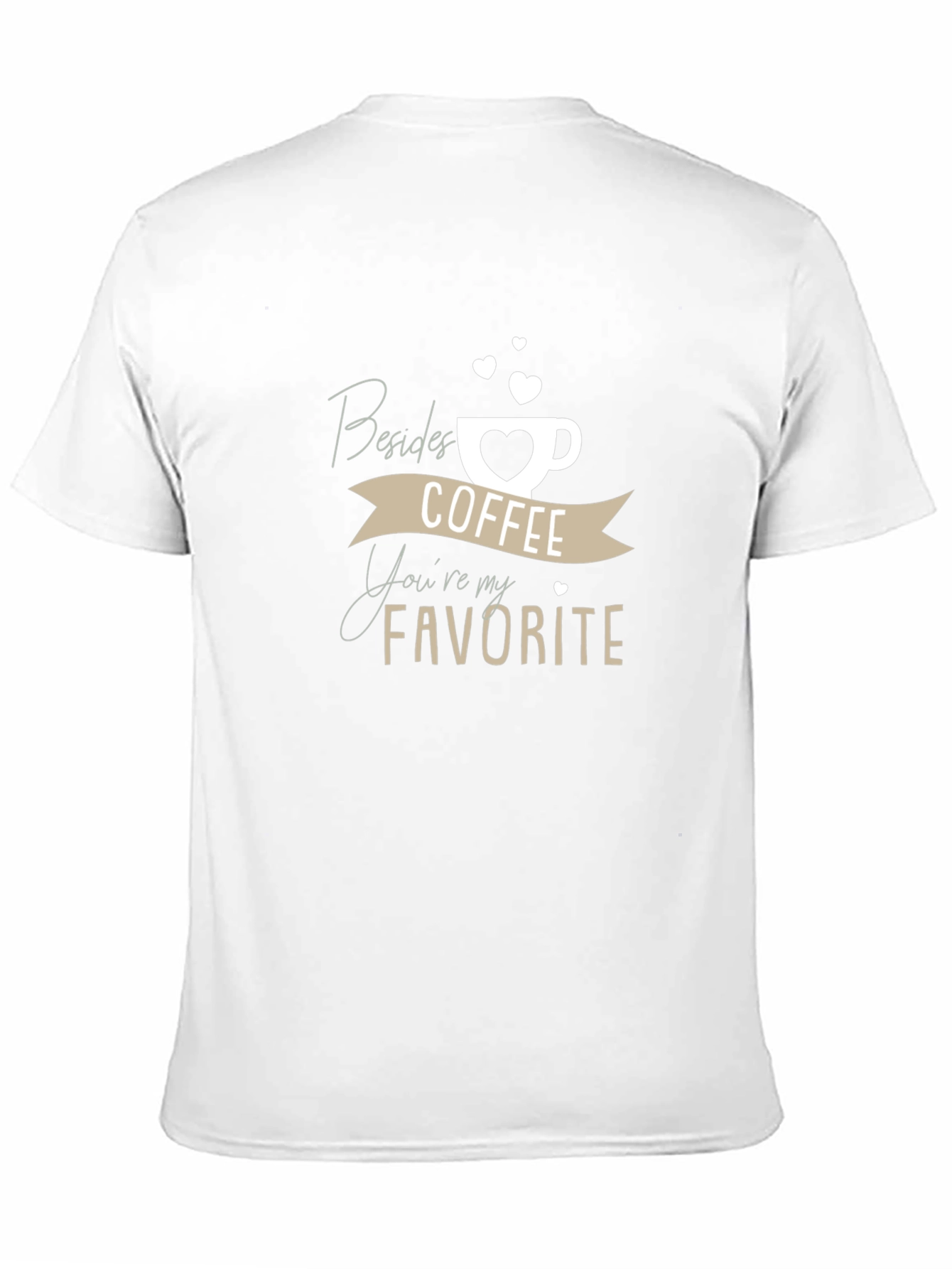 Coffee Lover T-Shirt: Besides Coffee Youre My Favorite