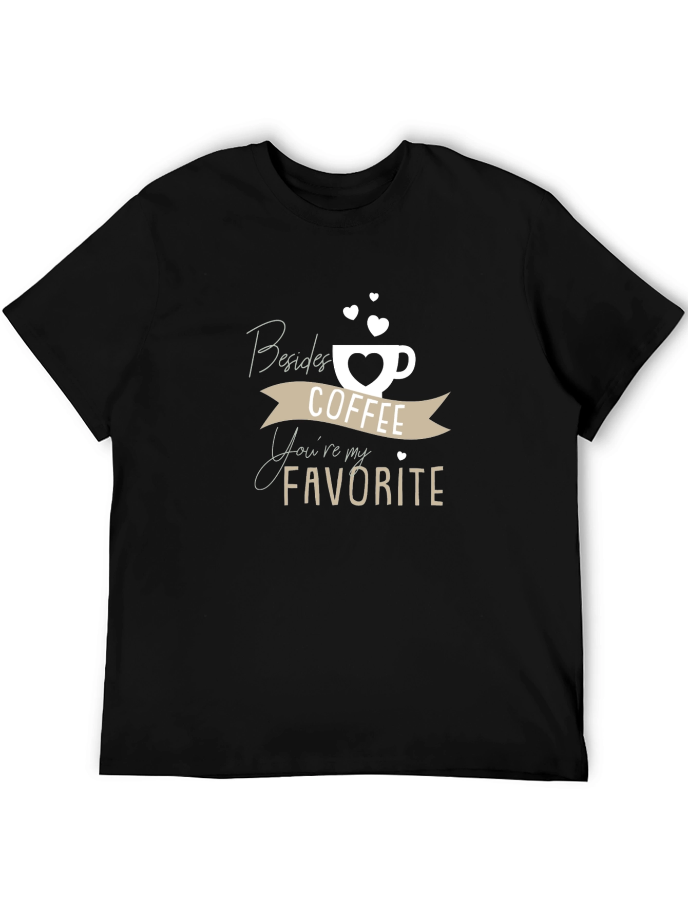 Coffee Lover T-Shirt: Besides Coffee Youre My Favorite