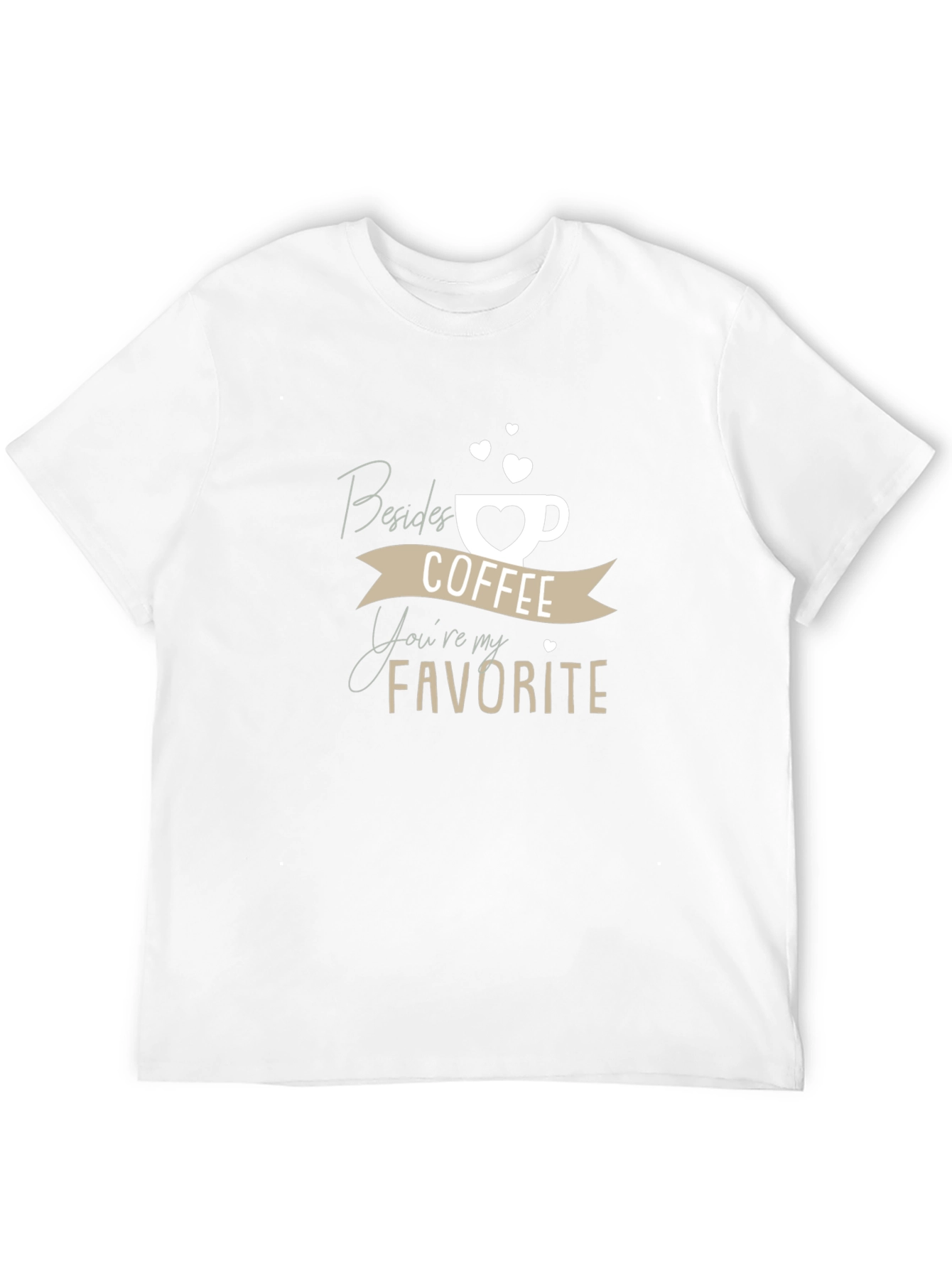 Coffee Lover T-Shirt: Besides Coffee Youre My Favorite