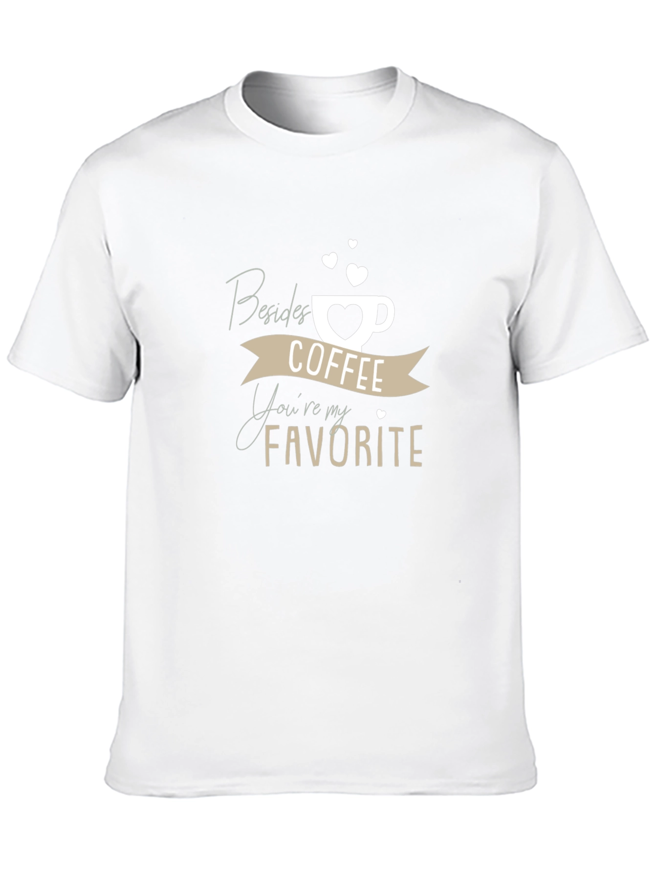 Coffee Lover T-Shirt: Besides Coffee Youre My Favorite