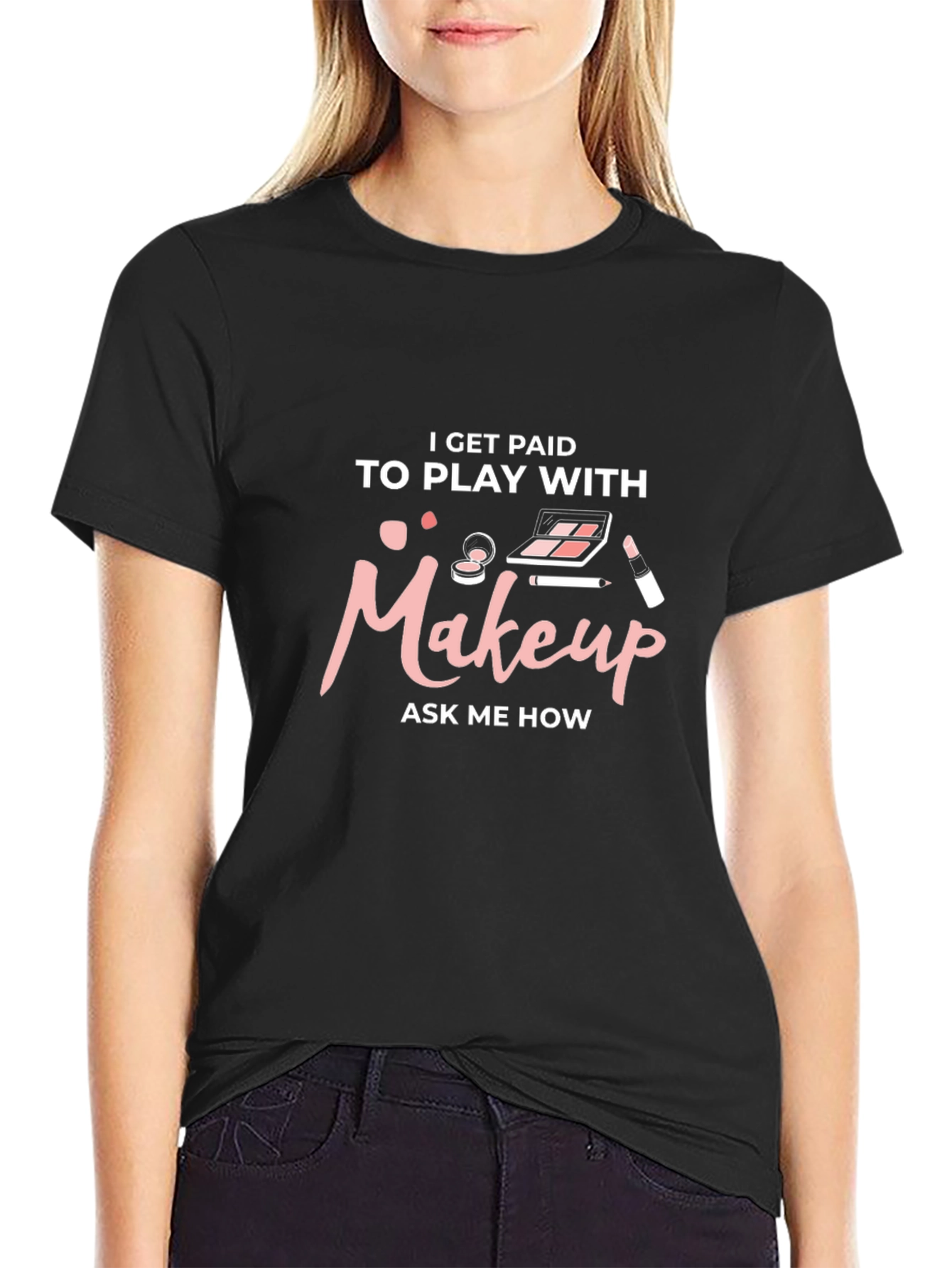 Makeup Artist T-Shirt - I Get Paid to Play