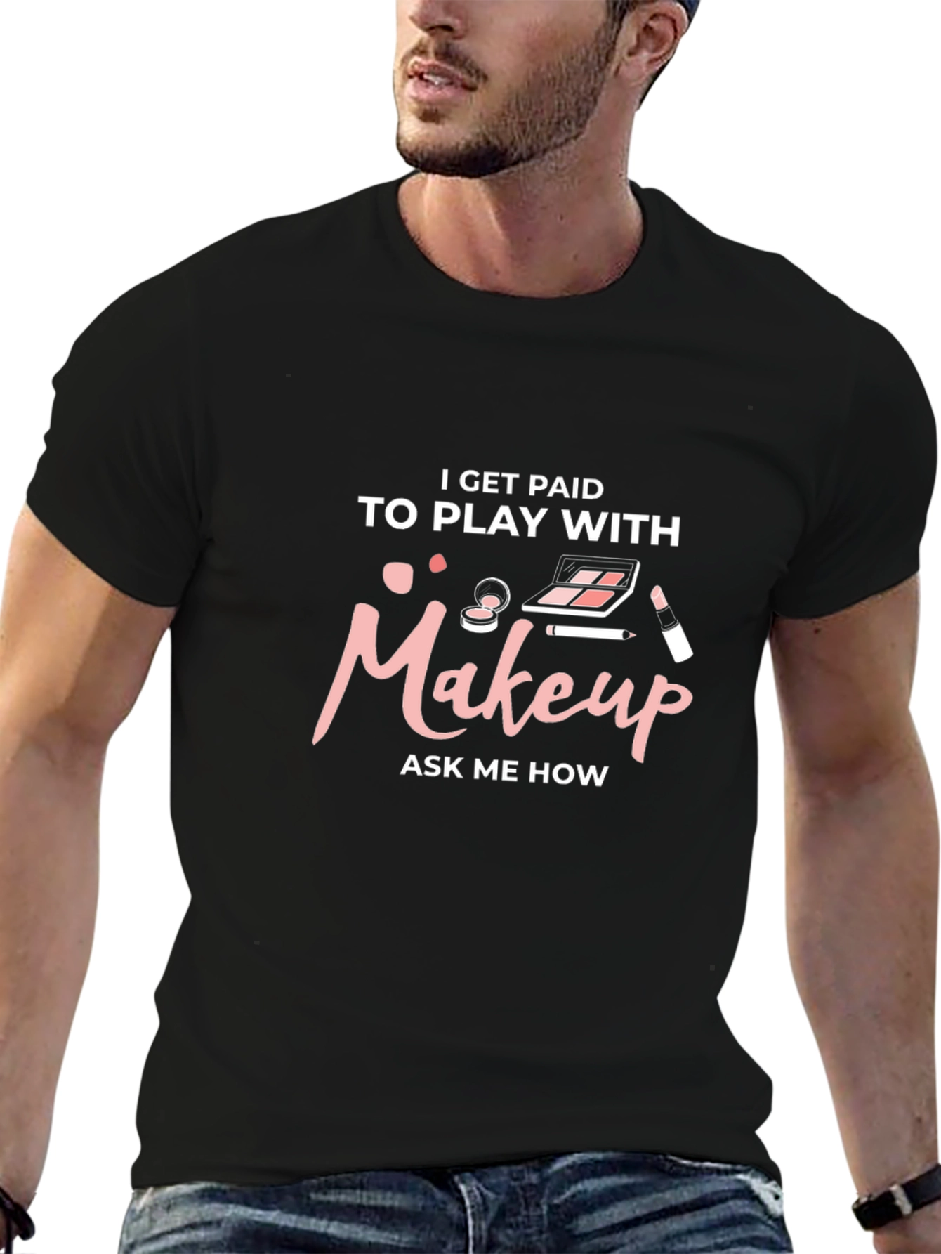 Makeup Artist T-Shirt - I Get Paid to Play