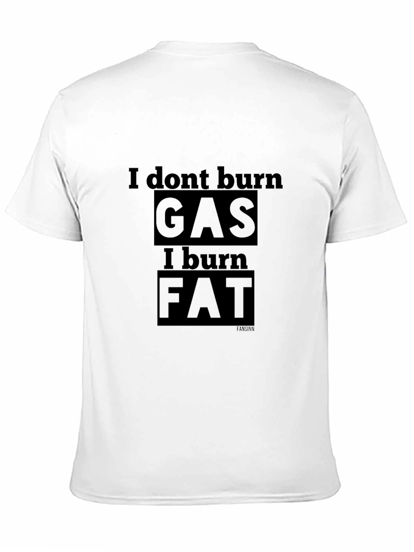 I Dont Burn Gas I Burn Fat T-Shirt